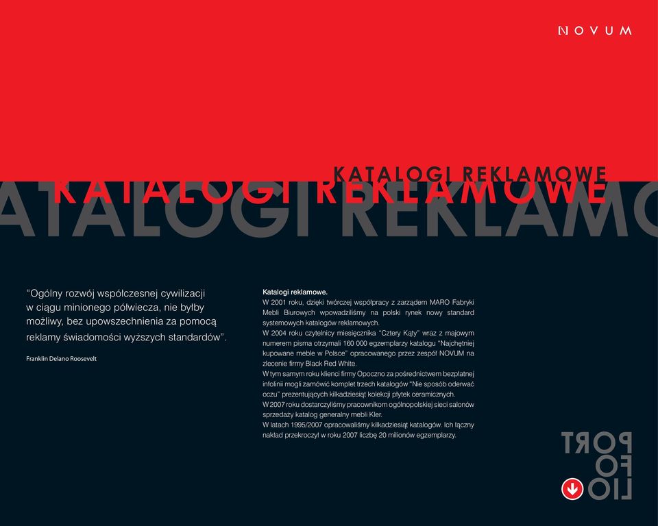 W 2001 roku, dzięki twórczej współpracy z zarządem MARO Fabryki Mebli Biurowych wpowadziliśmy na polski rynek nowy standard systemowych katalogów reklamowych.
