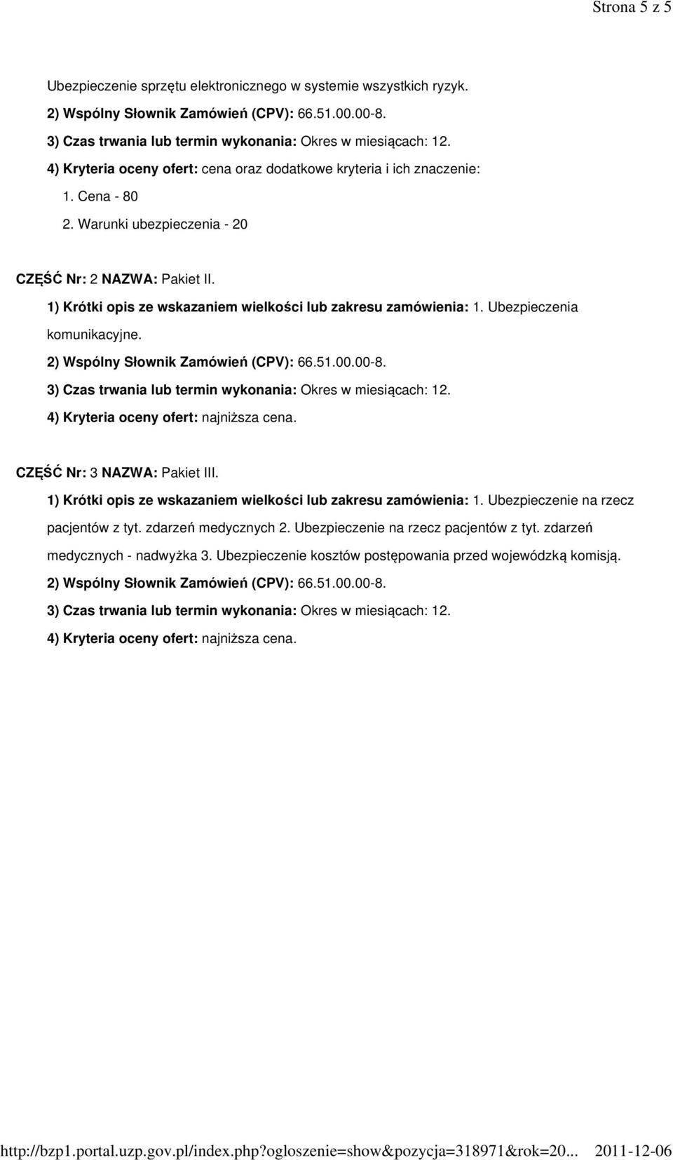 4) Kryteria oceny ofert: najniższa cena. CZĘŚĆ Nr: 3 NAZWA: Pakiet III. 1) Krótki opis ze wskazaniem wielkości lub zakresu zamówienia: 1.