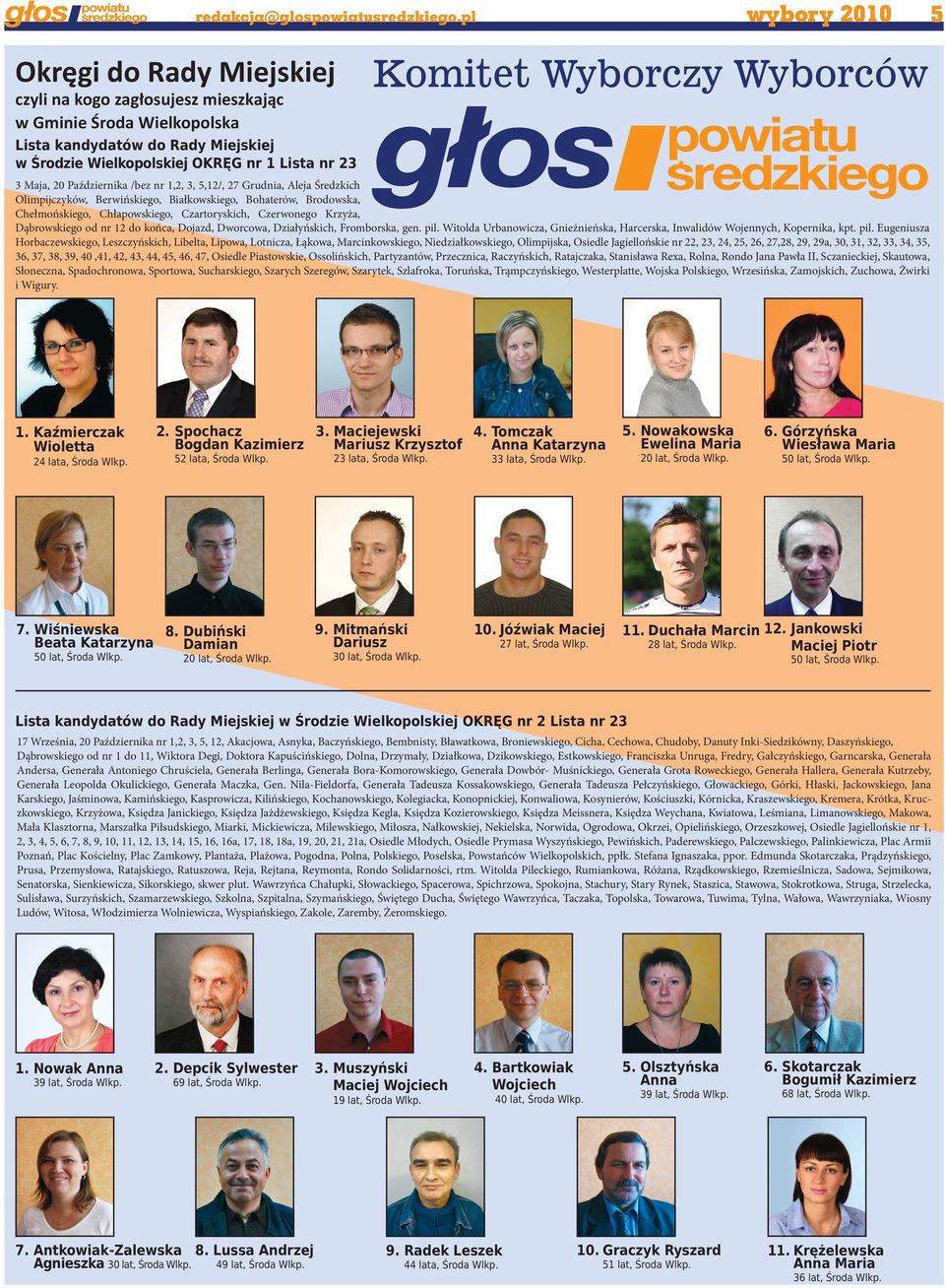 20 Października /bez nr 1,2, 3, 5,12/, 27 Grudnia, Aleja Średzkich Olimpijczyków, Berwińskiego, Białkowskiego, Bohaterów, Brodowska, Chełmońskiego, Chłapowskiego, Czartoryskich, Czerwonego Krzyża,
