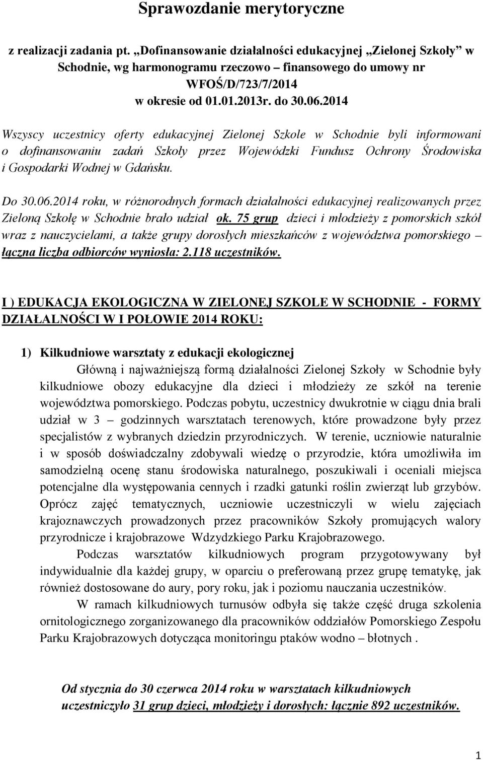 2014 Wszyscy uczestnicy oferty edukacyjnej Zielonej Szkole w Schodnie byli informowani o dofinansowaniu zadań Szkoły przez Wojewódzki Fundusz Ochrony Środowiska i Gospodarki Wodnej w Gdańsku. Do 30.