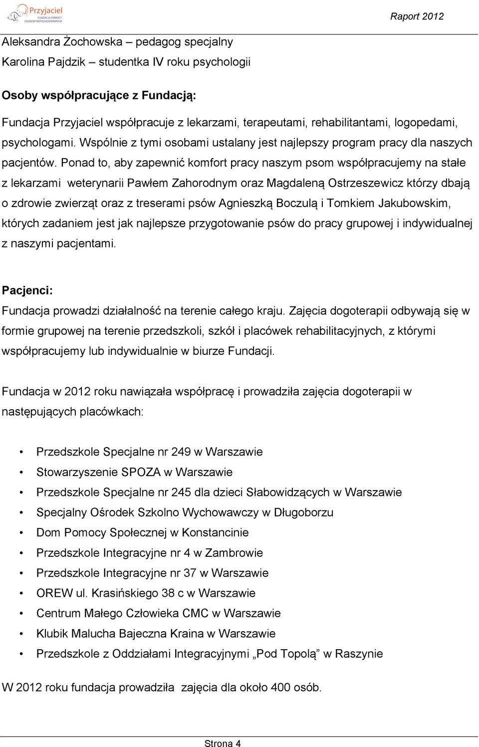 Ponad to, aby zapewnić komfort pracy naszym psom współpracujemy na stałe z lekarzami weterynarii Pawłem Zahorodnym oraz Magdaleną Ostrzeszewicz którzy dbają o zdrowie zwierząt oraz z treserami psów
