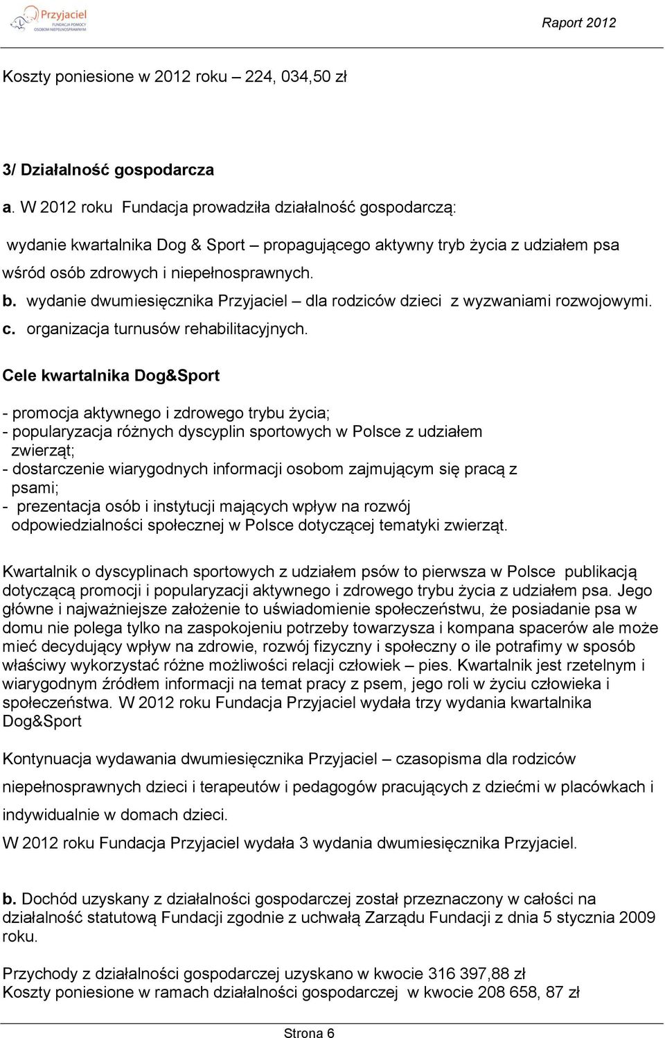 wydanie dwumiesięcznika Przyjaciel dla rodziców dzieci z wyzwaniami rozwojowymi. c. organizacja turnusów rehabilitacyjnych.