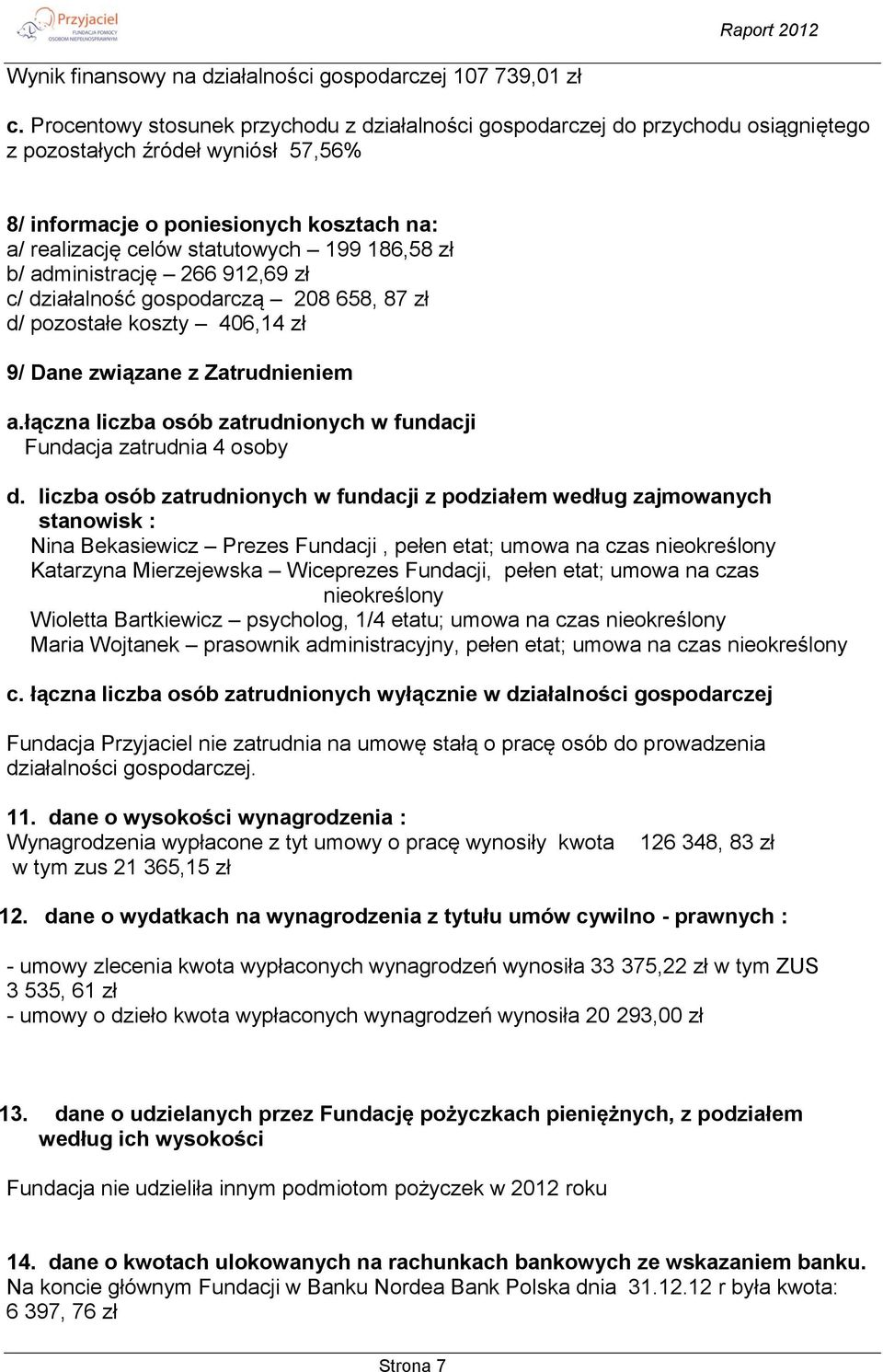 186,58 zł b/ administrację 266 912,69 zł c/ działalność gospodarczą 208 658, 87 zł d/ pozostałe koszty 406,14 zł 9/ Dane związane z Zatrudnieniem a.
