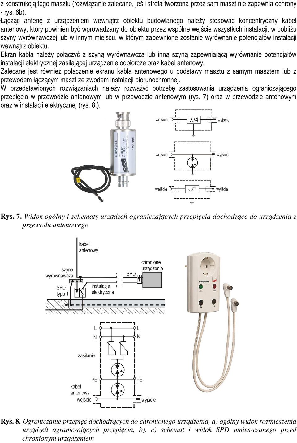 szyny wyrównawczej lub w innym miejscu, w którym zapewnione zostanie wyrównanie potencjałów instalacji wewnątrz obiektu.