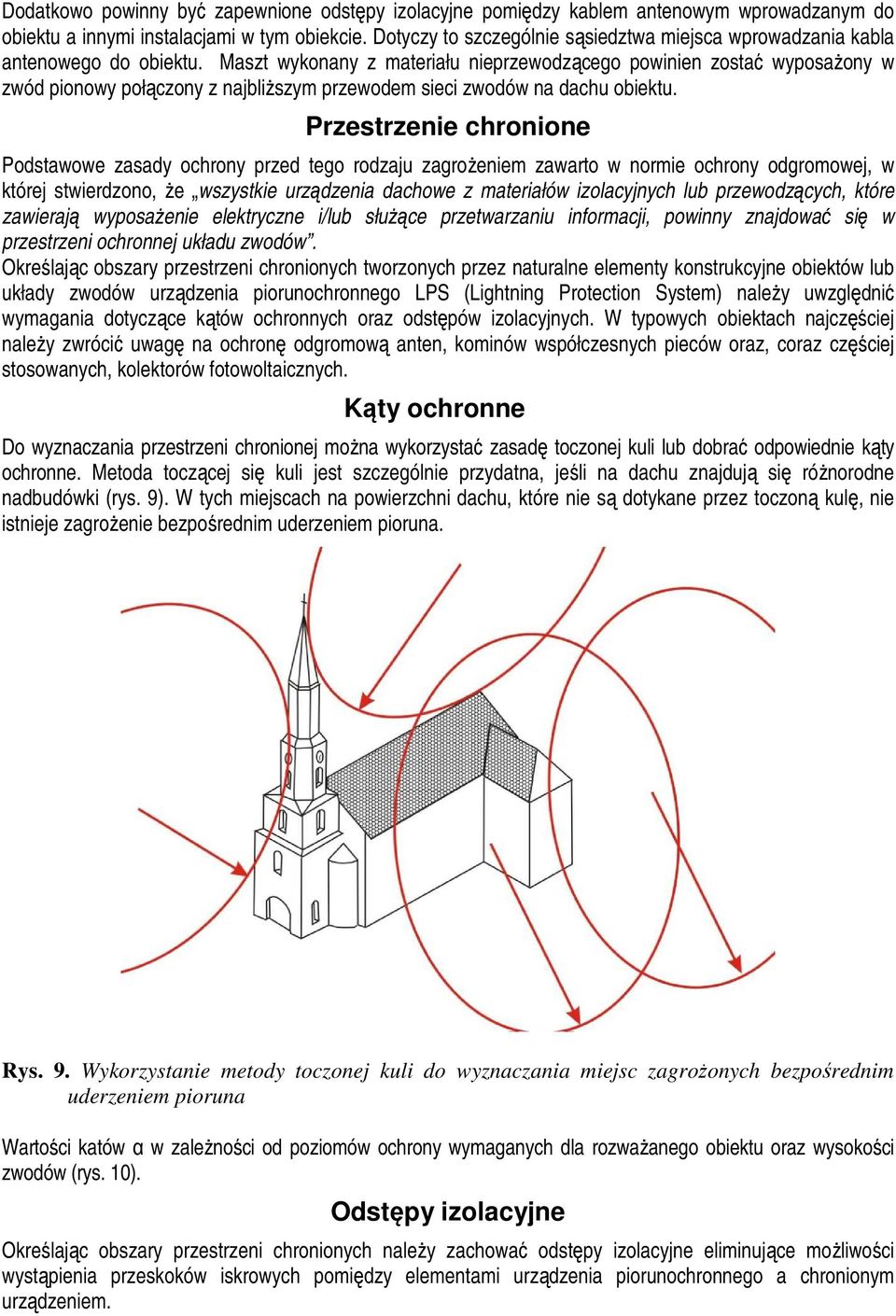 Maszt wykonany z materiału nieprzewodzącego powinien zostać wyposaŝony w zwód pionowy połączony z najbliŝszym przewodem sieci zwodów na dachu obiektu.
