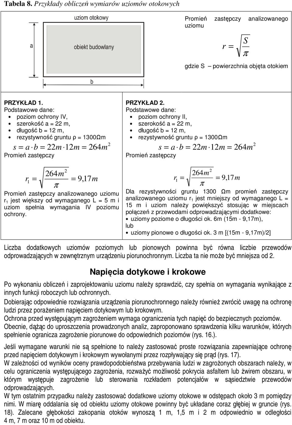 analizowanego uziomu r 1 jest większy od wymaganego L = 5 m i uziom spełnia wymagania IV poziomu ochrony. 2 PRZYKŁAD 2.