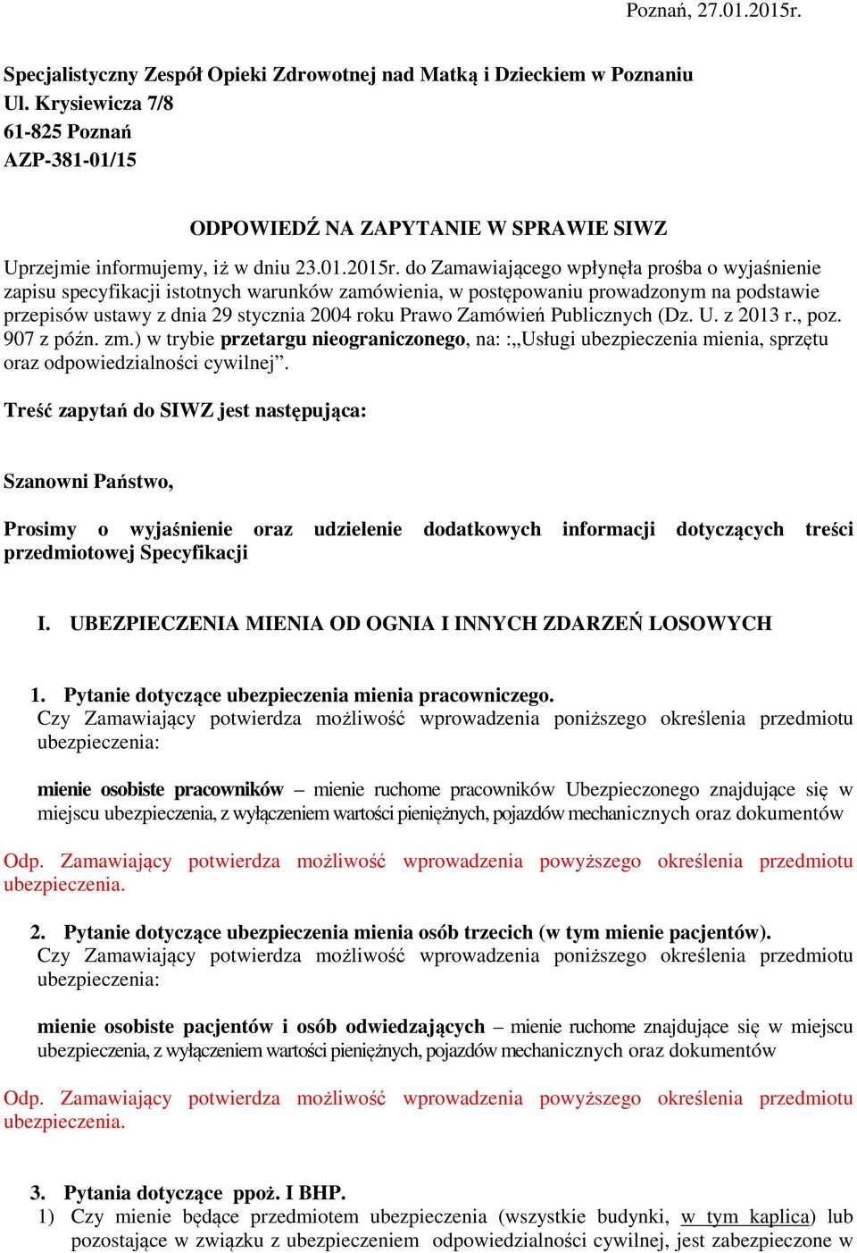 do Zamawiającego wpłynęła prośba o wyjaśnienie zapisu specyfikacji istotnych warunków zamówienia, w postępowaniu prowadzonym na podstawie przepisów ustawy z dnia 29 stycznia 2004 roku Prawo Zamówień