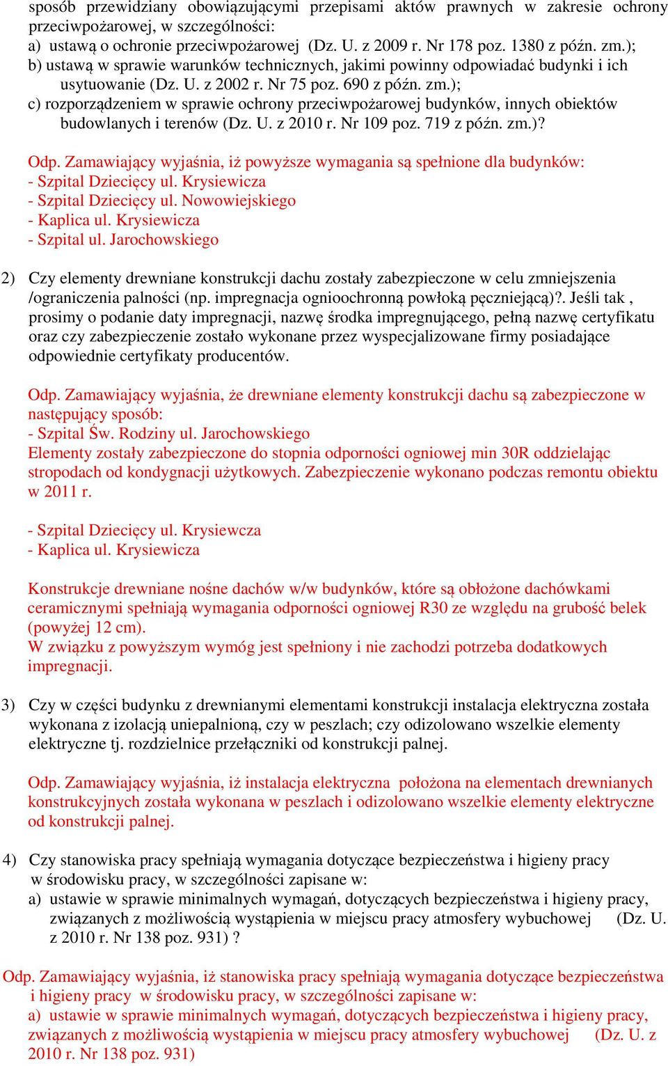 ); c) rozporządzeniem w sprawie ochrony przeciwpożarowej budynków, innych obiektów budowlanych i terenów (Dz. U. z 2010 r. Nr 109 poz. 719 z późn. zm.)? Odp.