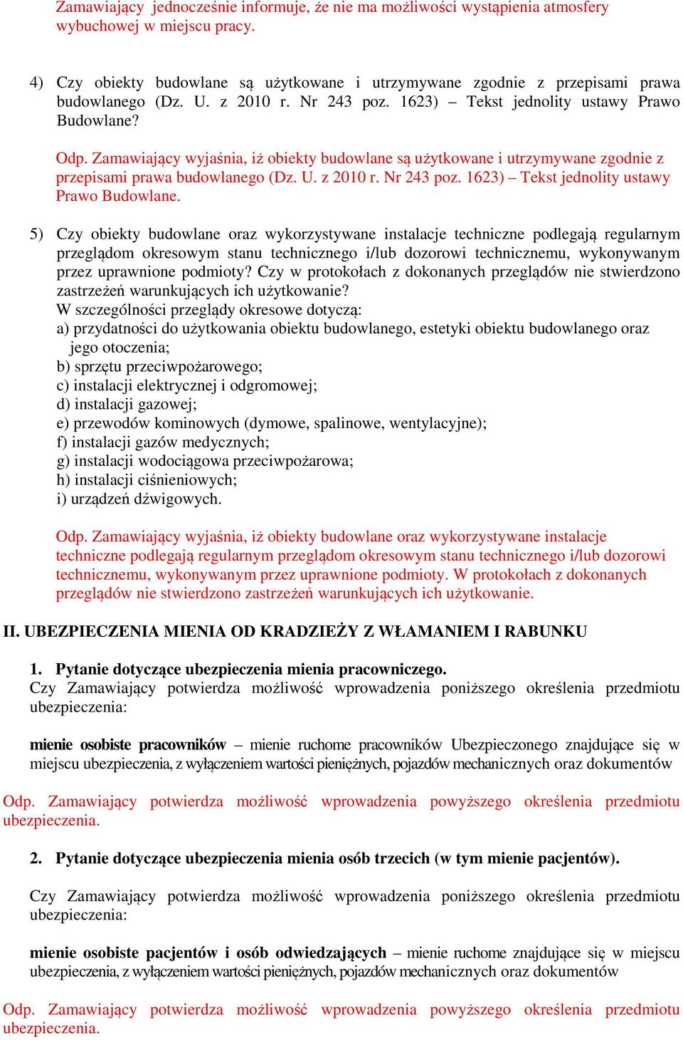 Zamawiający wyjaśnia, iż obiekty budowlane są użytkowane i utrzymywane zgodnie z przepisami prawa budowlanego (Dz. U. z 2010 r. Nr 243 poz. 1623) Tekst jednolity ustawy Prawo Budowlane.