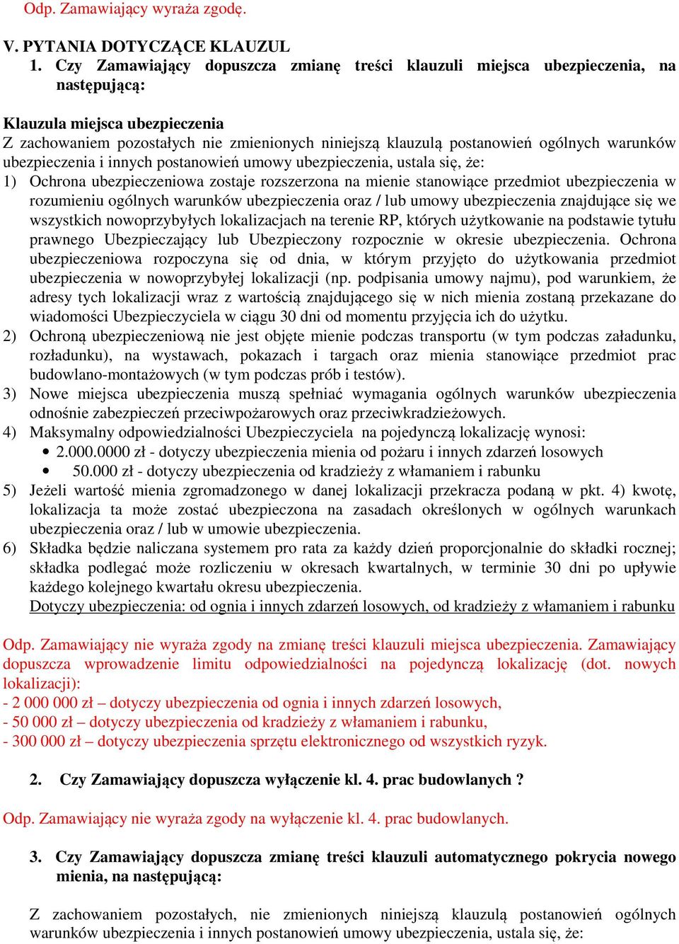 ogólnych warunków ubezpieczenia i innych postanowień umowy ubezpieczenia, ustala się, że: 1) Ochrona ubezpieczeniowa zostaje rozszerzona na mienie stanowiące przedmiot ubezpieczenia w rozumieniu