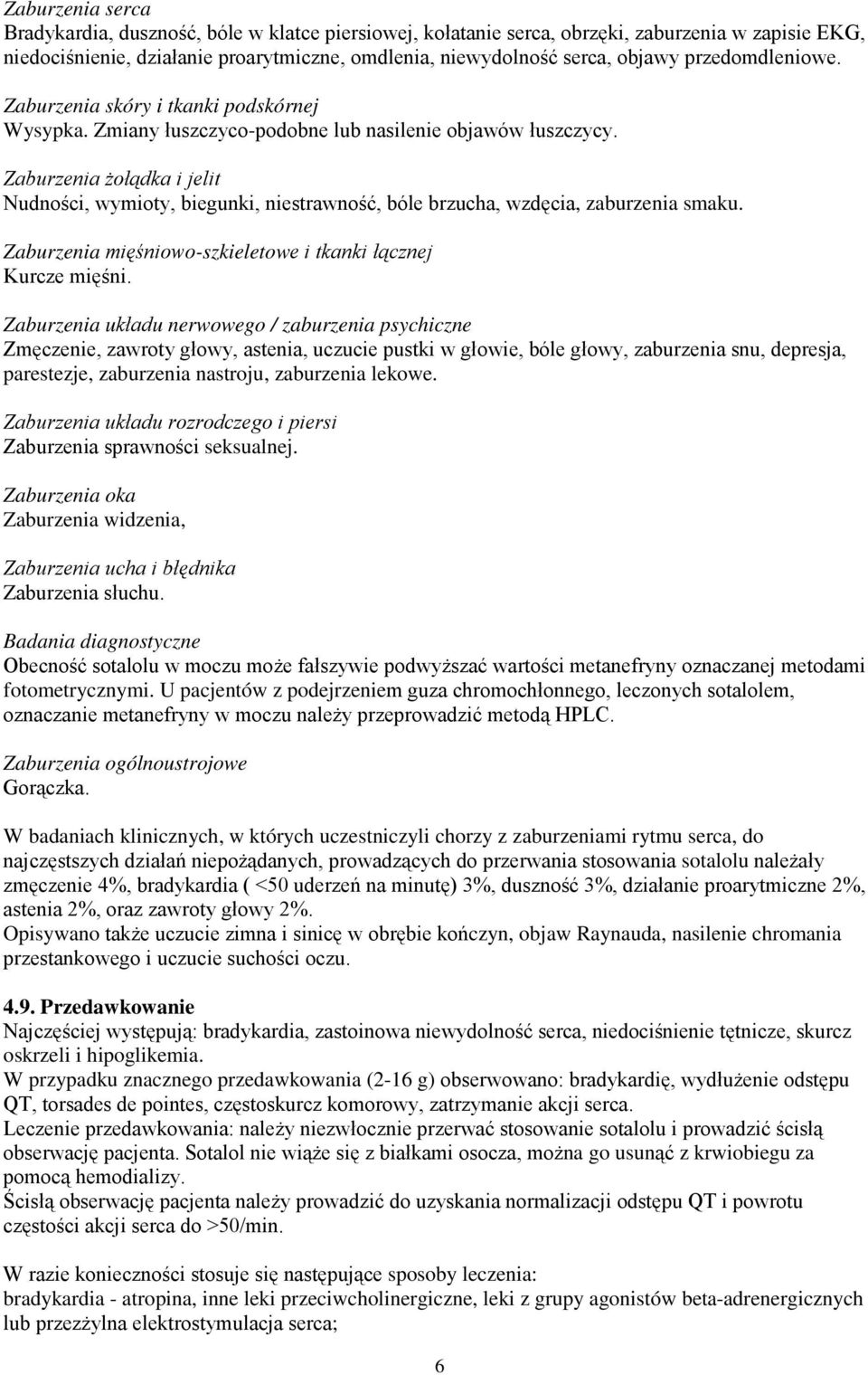 Zaburzenia żołądka i jelit Nudności, wymioty, biegunki, niestrawność, bóle brzucha, wzdęcia, zaburzenia smaku. Zaburzenia mięśniowo-szkieletowe i tkanki łącznej Kurcze mięśni.