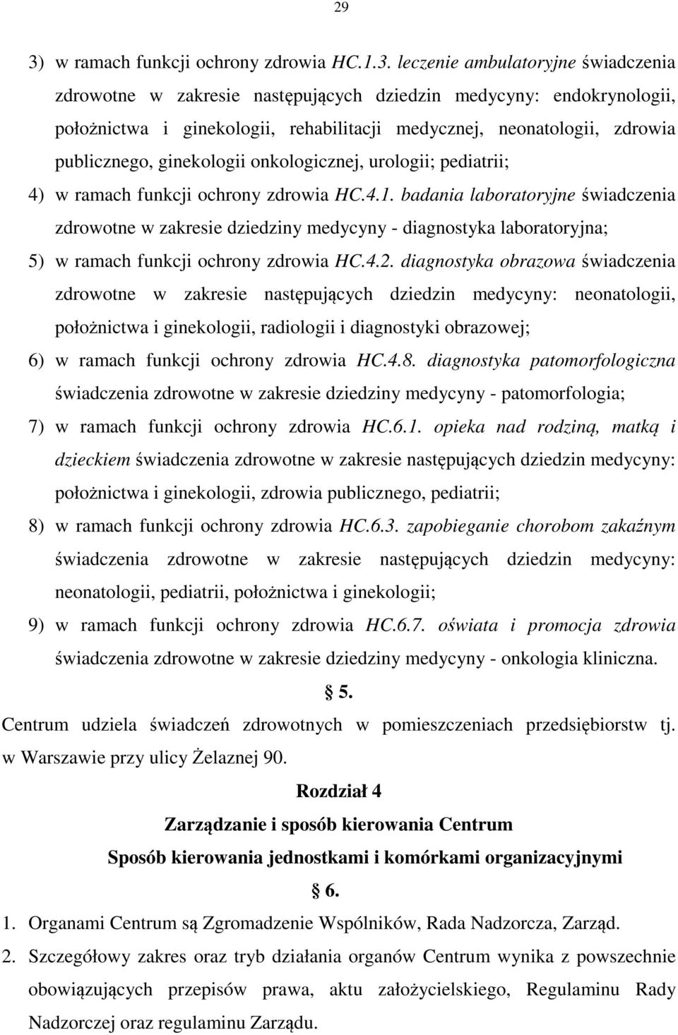 badania laboratoryjne świadczenia zdrowotne w zakresie dziedziny medycyny - diagnostyka laboratoryjna; 5) w ramach funkcji ochrony zdrowia HC.4.2.