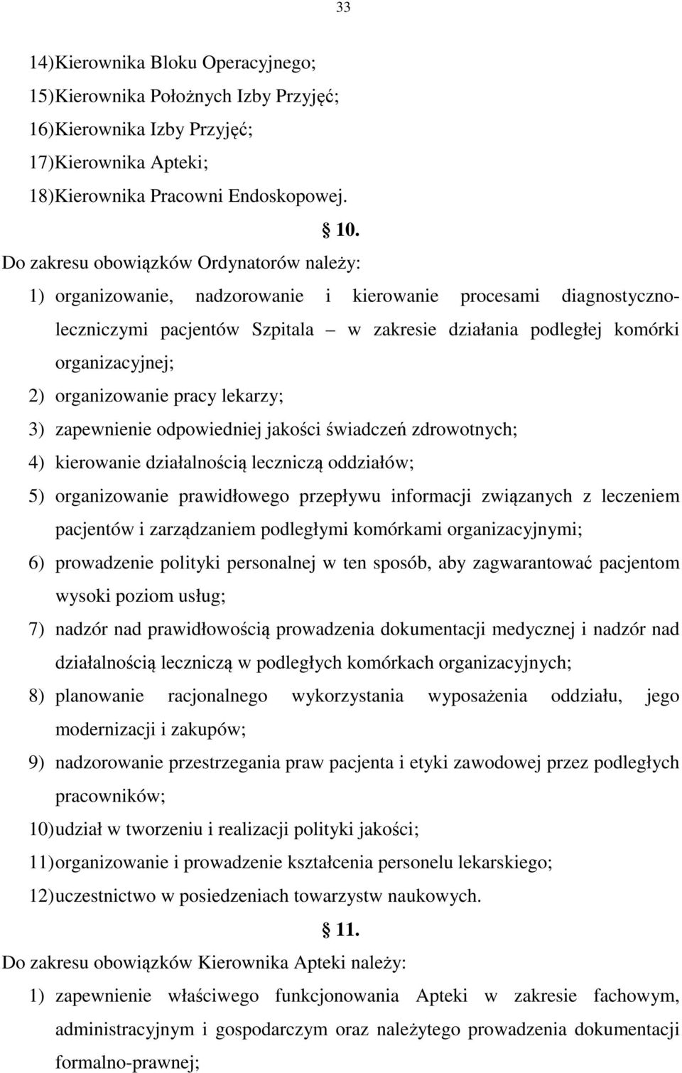 organizowanie pracy lekarzy; 3) zapewnienie odpowiedniej jakości świadczeń zdrowotnych; 4) kierowanie działalnością leczniczą oddziałów; 5) organizowanie prawidłowego przepływu informacji związanych