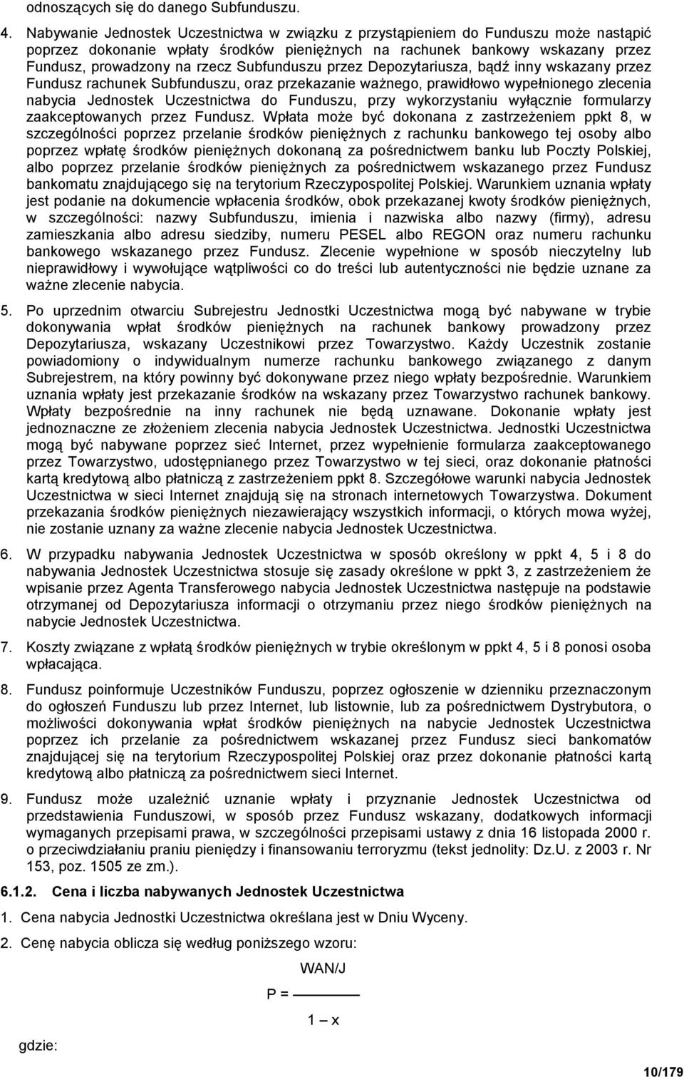 Subfunduszu przez Depozytariusza, bądź inny wskazany przez Fundusz rachunek Subfunduszu, oraz przekazanie ważnego, prawidłowo wypełnionego zlecenia nabycia Jednostek Uczestnictwa do Funduszu, przy