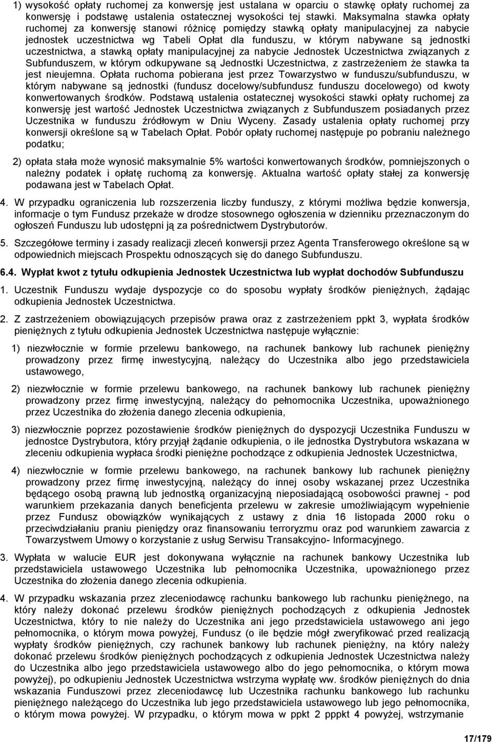 uczestnictwa, a stawką opłaty manipulacyjnej za nabycie Jednostek Uczestnictwa związanych z Subfunduszem, w którym odkupywane są Jednostki Uczestnictwa, z zastrzeżeniem że stawka ta jest nieujemna.