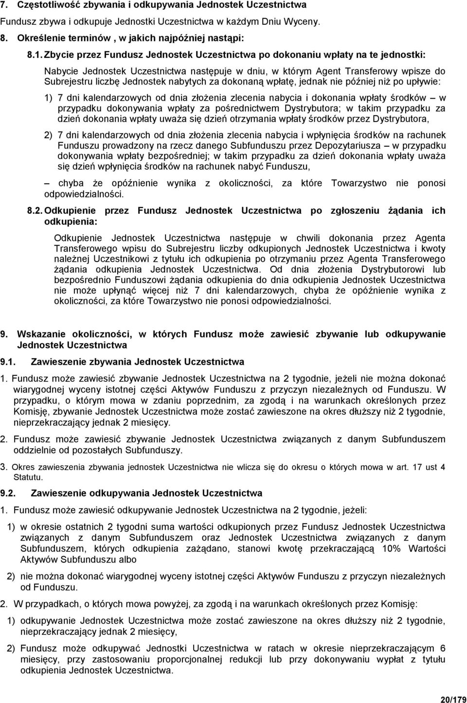 nabytych za dokonaną wpłatę, jednak nie później niż po upływie: 1) 7 dni kalendarzowych od dnia złożenia zlecenia nabycia i dokonania wpłaty środków w przypadku dokonywania wpłaty za pośrednictwem