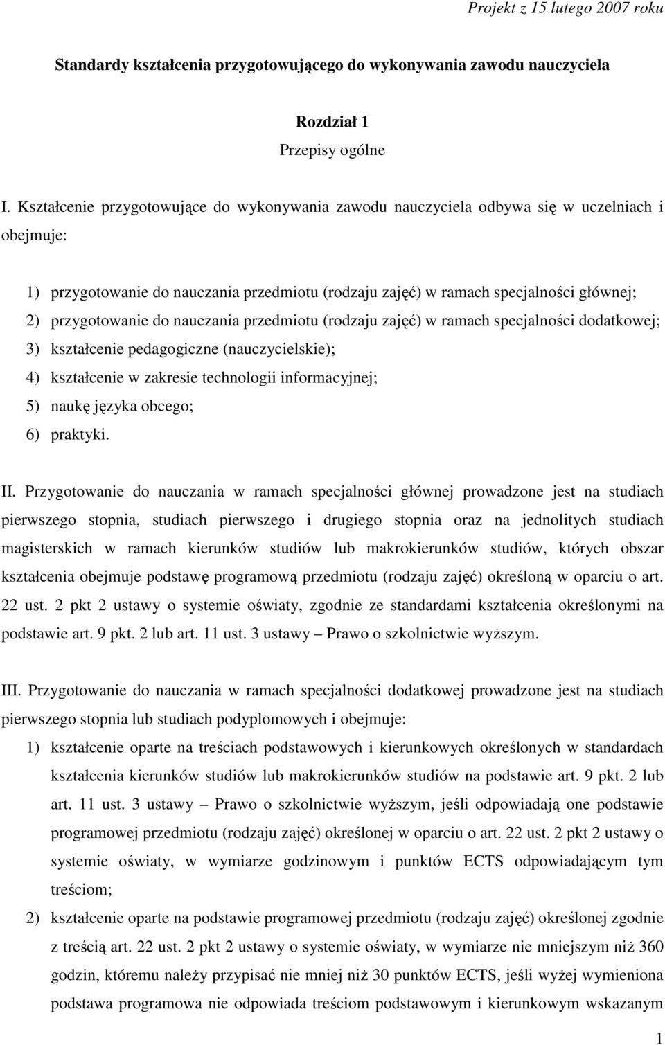 przygotowanie do nauczania przedmiotu (rodzaju zajęć) w ramach specjalności dodatkowej; 3) kształcenie pedagogiczne (nauczycielskie); 4) kształcenie w zakresie technologii informacyjnej; 5) naukę