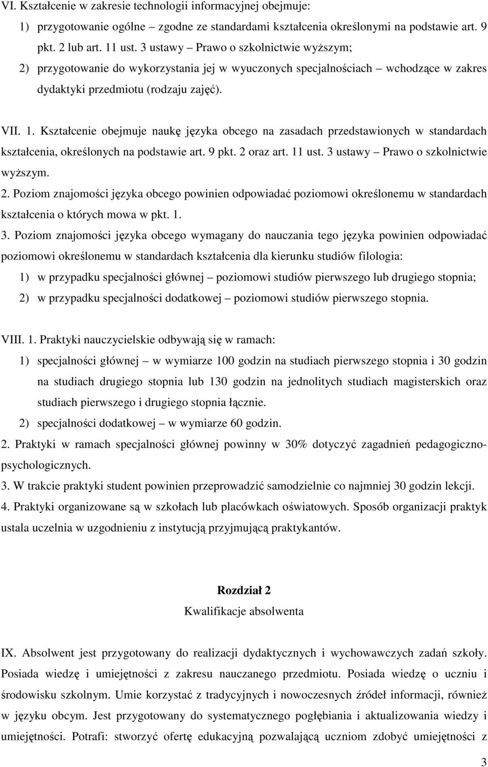 Kształcenie obejmuje naukę języka obcego na zasadach przedstawionych w standardach kształcenia, określonych na podstawie art. 9 pkt. 2 