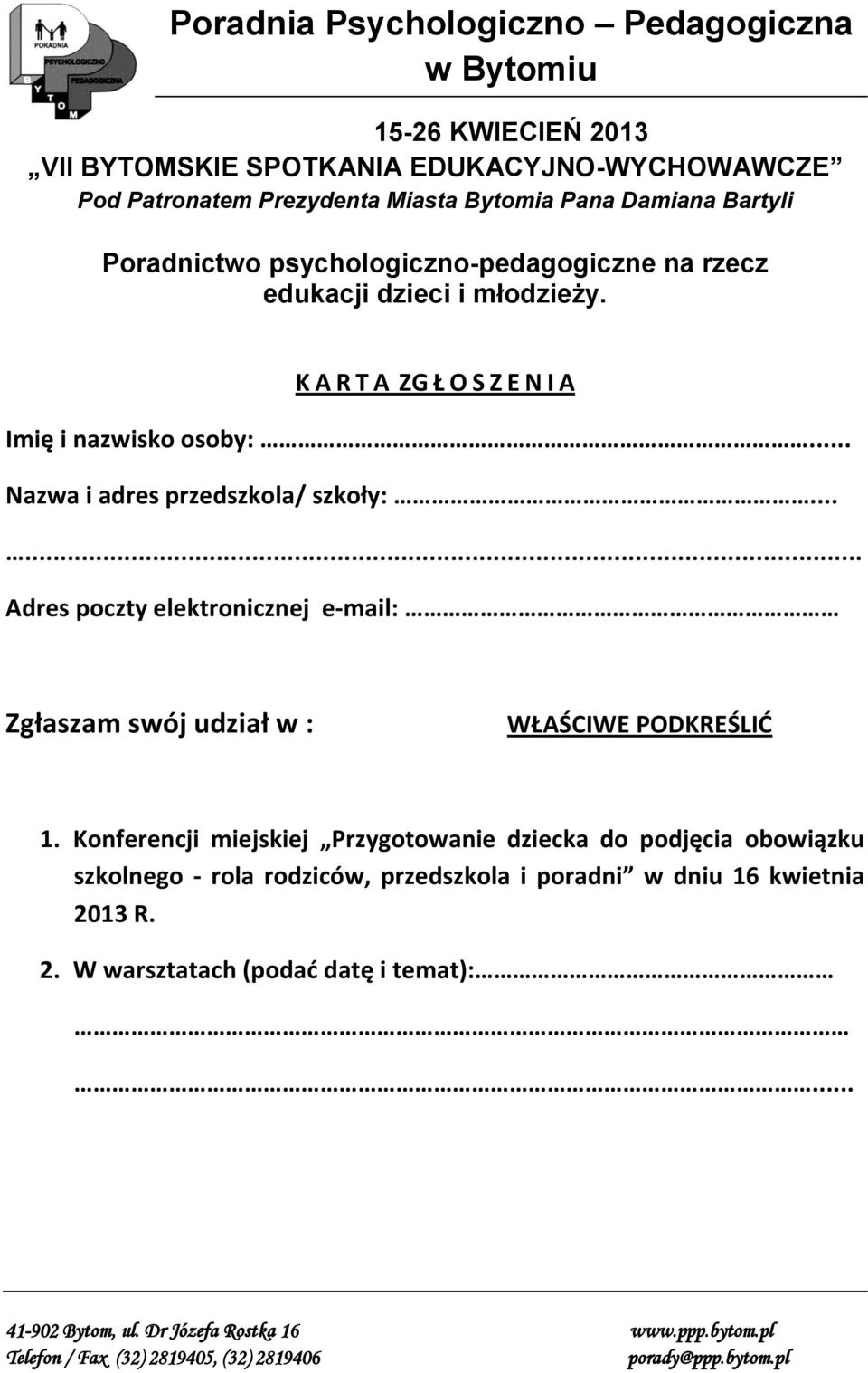 .. Nazwa i adres przedszkola/ szkoły:...... Adres poczty elektronicznej e-mail: Zgłaszam swój udział w : WŁAŚCIWE PODKREŚLIĆ 1.