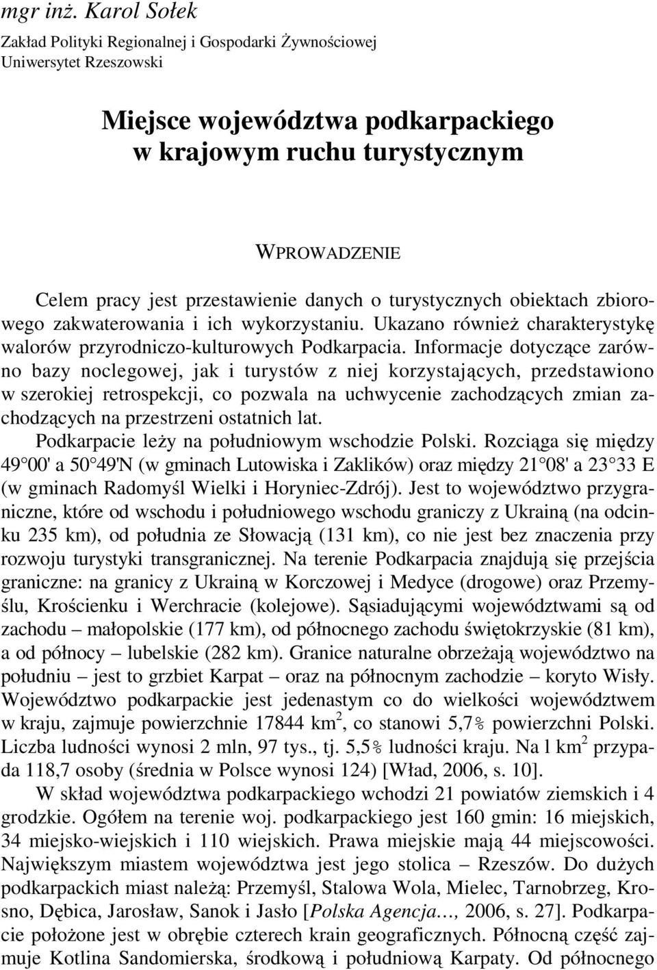 danych o turystycznych obiektach zbiorowego zakwaterowania i ich wykorzystaniu. Ukazano również charakterystykę walorów przyrodniczo-kulturowych Podkarpacia.