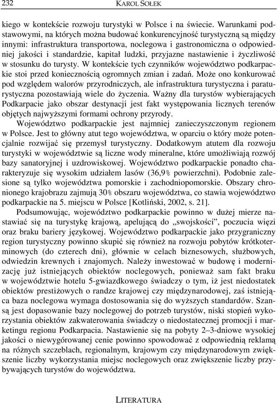 ludzki, przyjazne nastawienie i życzliwość w stosunku do turysty. W kontekście tych czynników województwo podkarpackie stoi przed koniecznością ogromnych zmian i zadań.