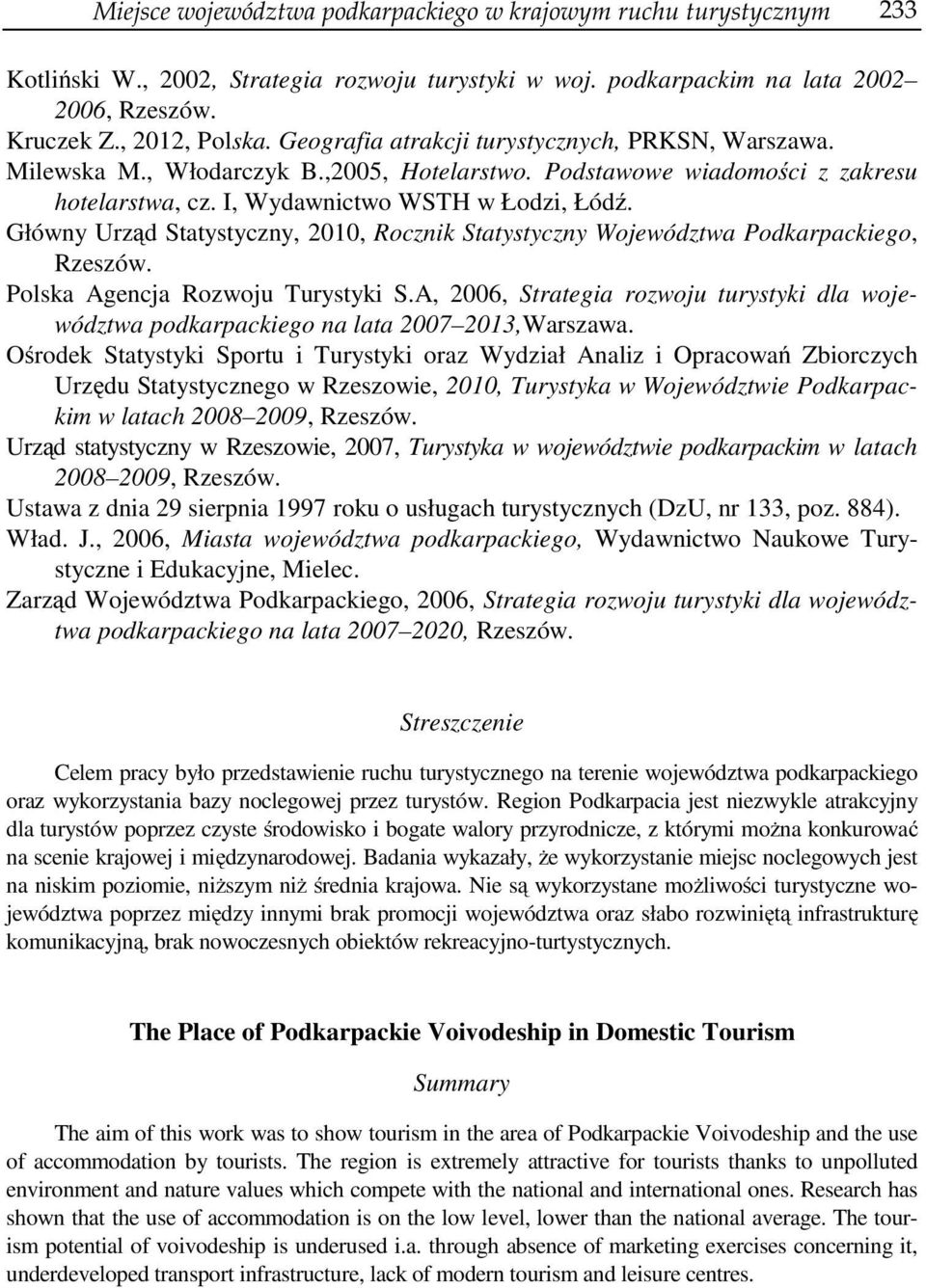 Główny Urząd Statystyczny, 2010, Rocznik Statystyczny Województwa Podkarpackiego, Rzeszów. Polska Agencja Rozwoju Turystyki S.