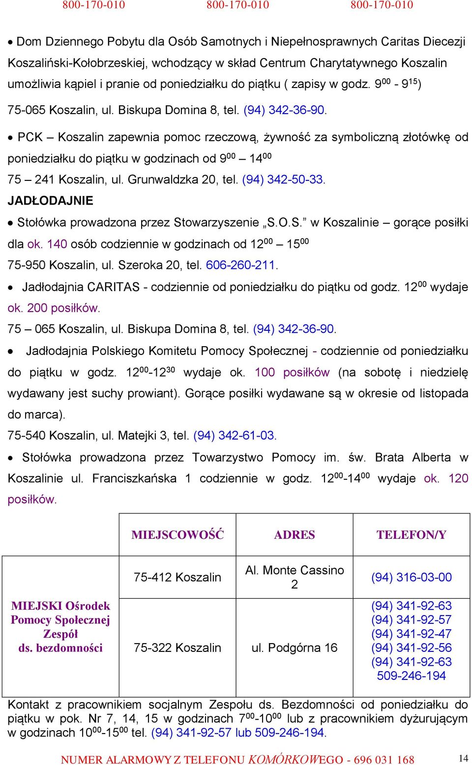 PCK Koszalin zapewnia pomoc rzeczową, żywność za symboliczną złotówkę od poniedziałku do piątku w godzinach od 9 00 14 00 75 241 Koszalin, ul. Grunwaldzka 20, tel. (94) 342-50-33.