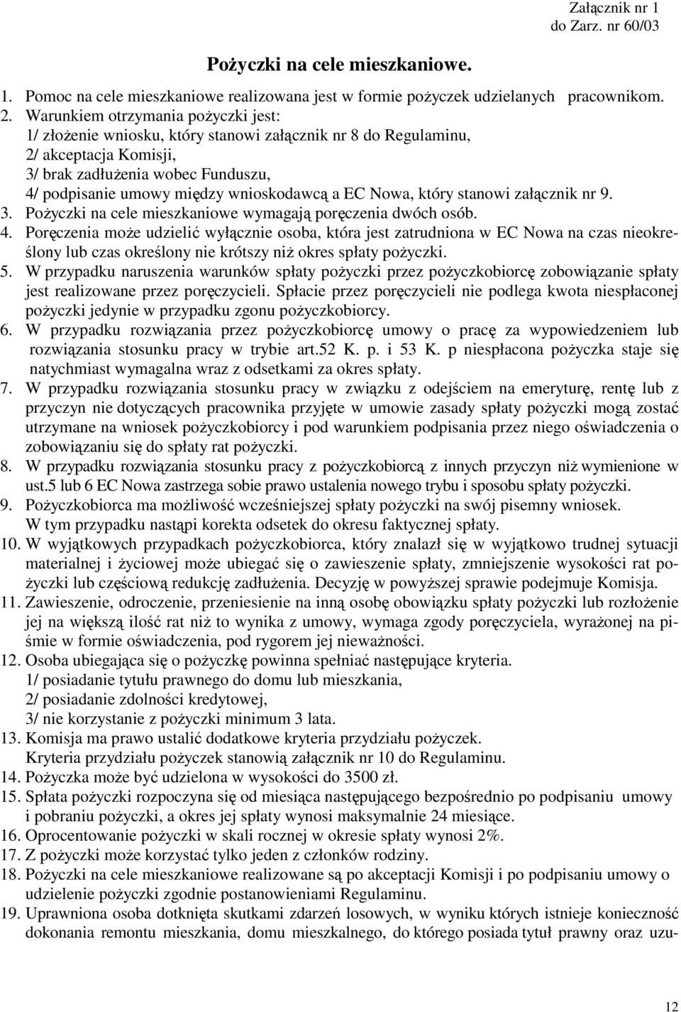 a EC Nowa, który stanowi załącznik nr 9. 3. PoŜyczki na cele mieszkaniowe wymagają poręczenia dwóch osób. 4.