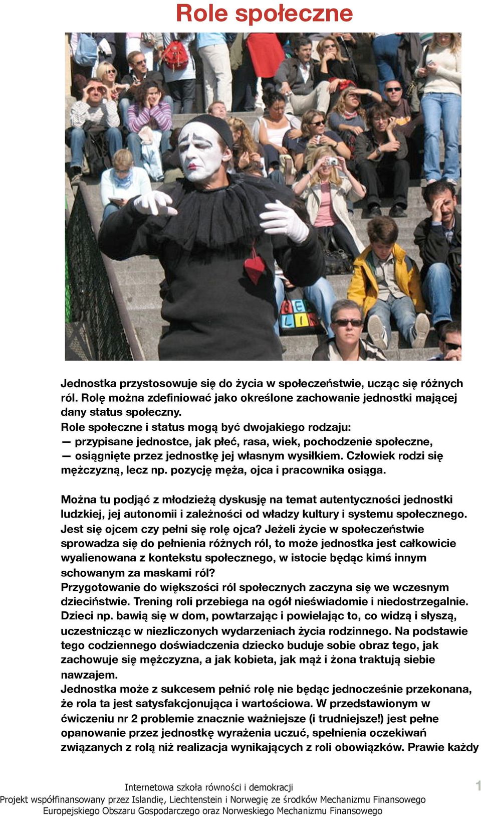 Człowiek rodzi się mężczyzną, lecz np. pozycję męża, ojca i pracownika osiąga.