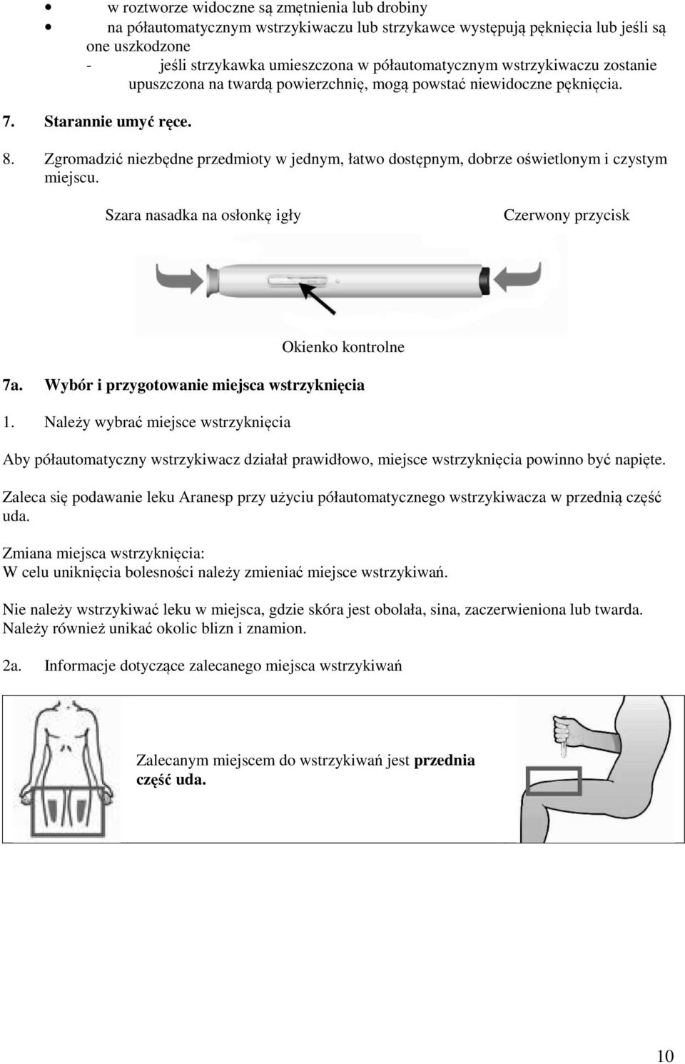 Zgromadzić niezbędne przedmioty w jednym, łatwo dostępnym, dobrze oświetlonym i czystym miejscu. Szara nasadka na osłonkę igły Czerwony przycisk Okienko kontrolne 7a.