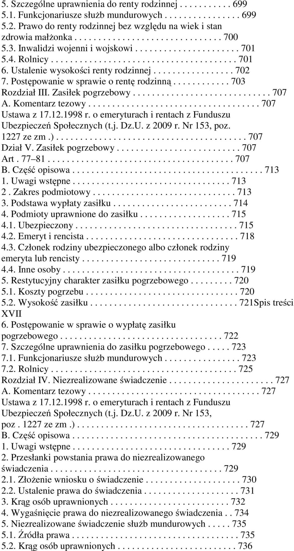 Postępowanie w sprawie o rentę rodzinną............ 703 Rozdział III. Zasiłek pogrzebowy............................. 707 A. Komentarz tezowy.................................... 707 Ustawa z 17.12.