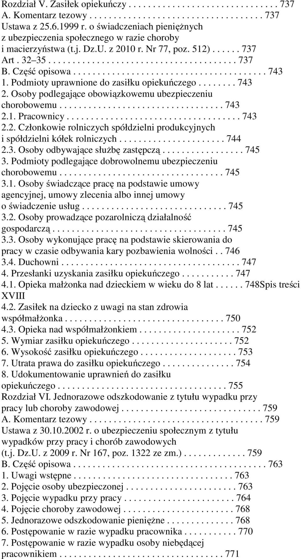 Część opisowa........................................ 743 1. Podmioty uprawnione do zasiłku opiekuńczego........ 743 2. Osoby podlegające obowiązkowemu ubezpieczeniu chorobowemu.................................. 743 2.1. Pracownicy.