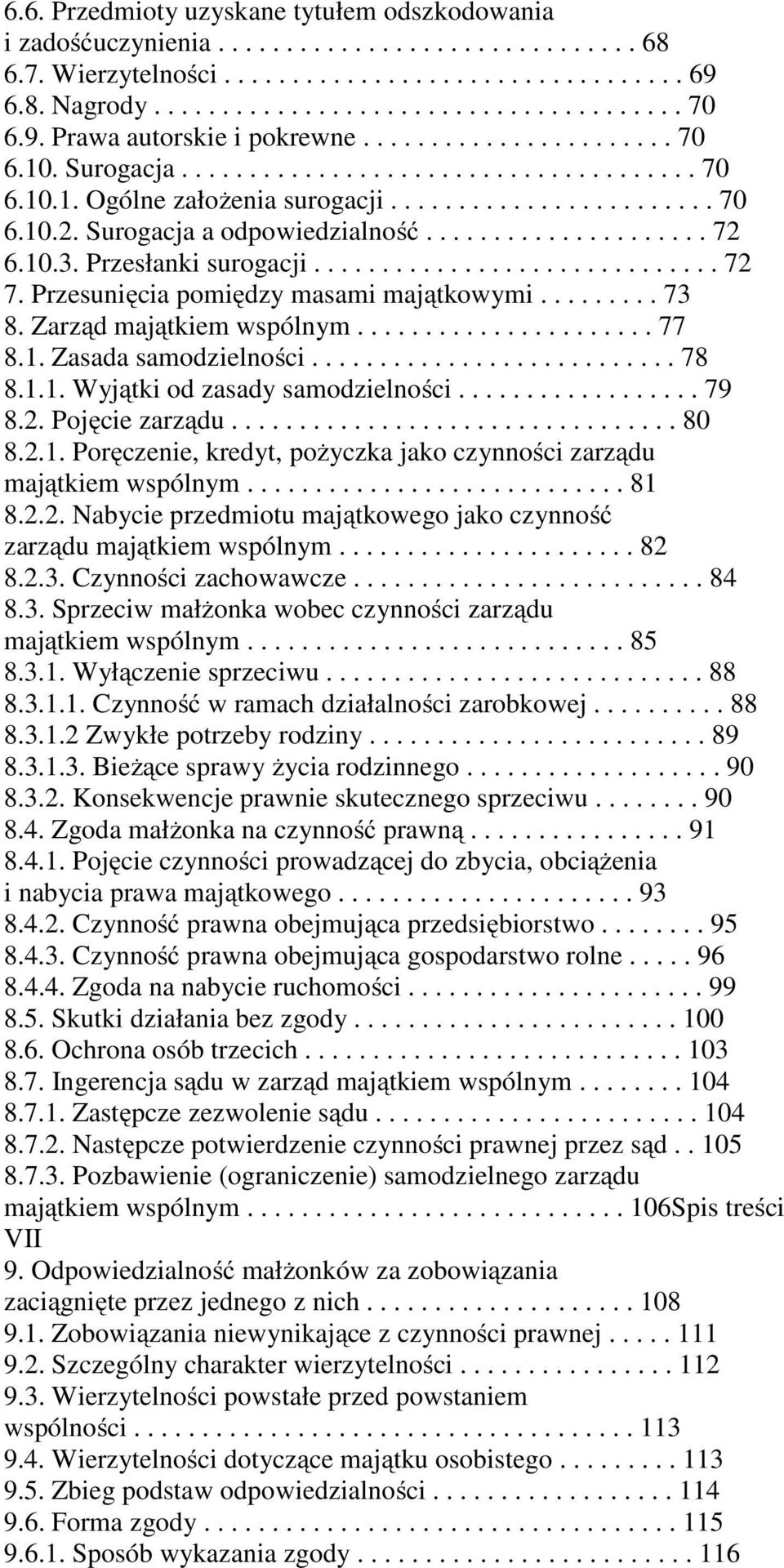 Surogacja a odpowiedzialność..................... 72 6.10.3. Przesłanki surogacji.............................. 72 7. Przesunięcia pomiędzy masami majątkowymi......... 73 8. Zarząd majątkiem wspólnym.