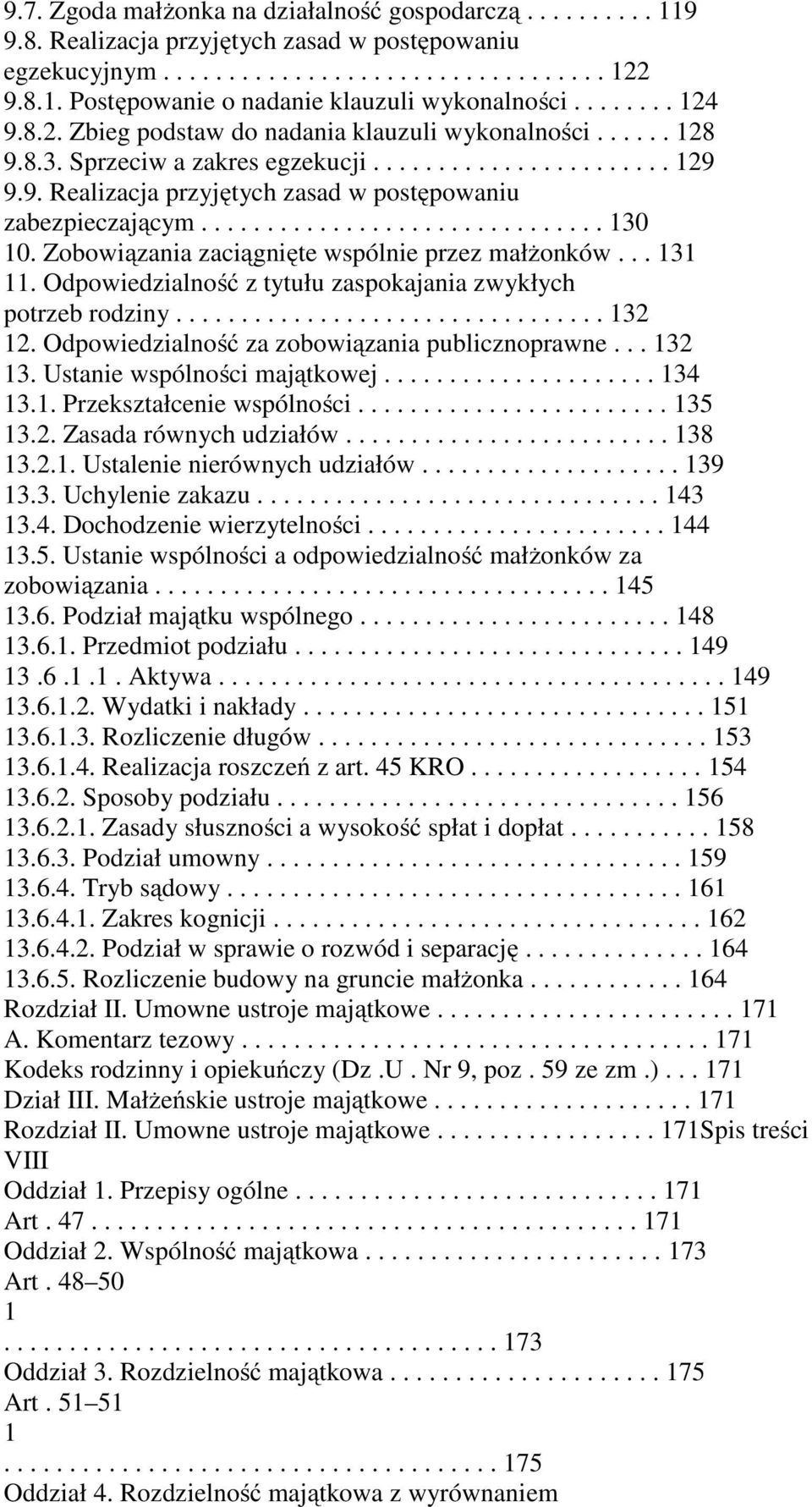 .............................. 130 10. Zobowiązania zaciągnięte wspólnie przez małżonków... 131 11. Odpowiedzialność z tytułu zaspokajania zwykłych potrzeb rodziny................................. 132 12.