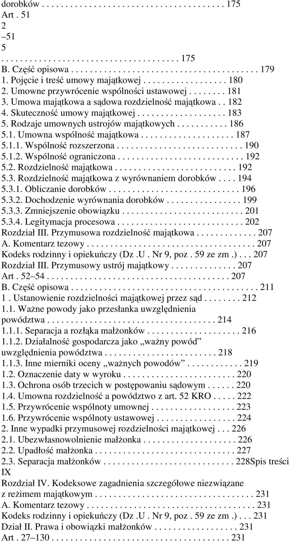 .................. 183 5. Rodzaje umownych ustrojów majątkowych........... 186 5.1. Umowna wspólność majątkowa.................... 187 5.1.1. Wspólność rozszerzona........................... 190 5.1.2.