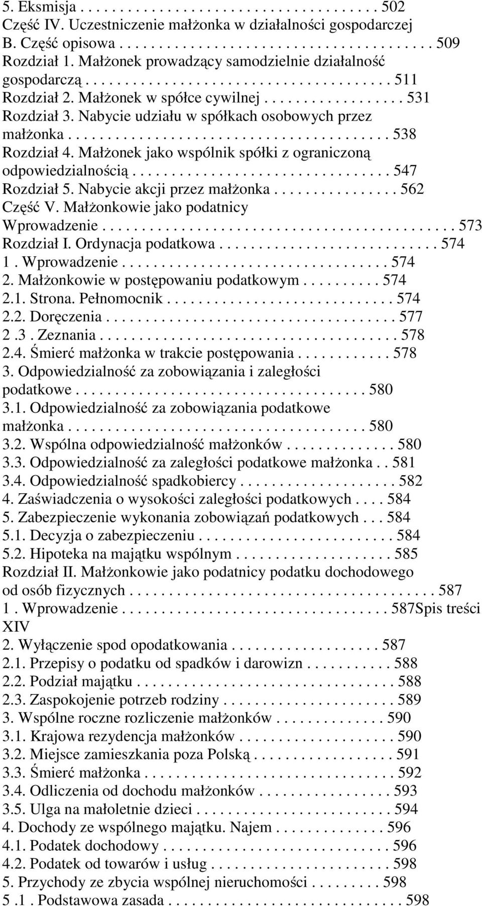 Nabycie udziału w spółkach osobowych przez małżonka......................................... 538 Rozdział 4. Małżonek jako wspólnik spółki z ograniczoną odpowiedzialnością................................. 547 Rozdział 5.