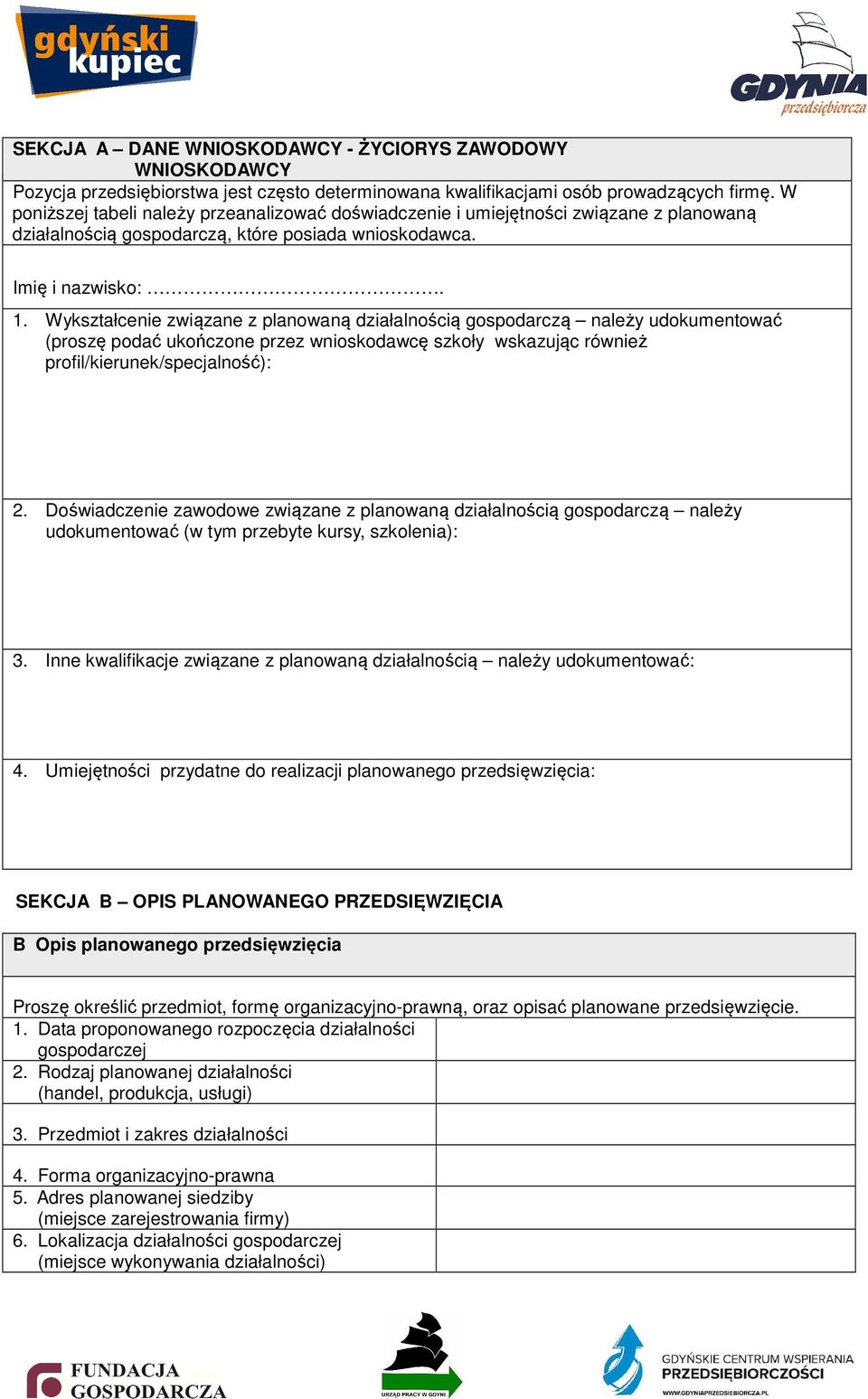 Wykształcenie związane z planowaną ą gospodarczą należy udokumentować (proszę podać ukończone przez wnioskodawcę szkoły wskazując również profil/kierunek/specjalność): 2.