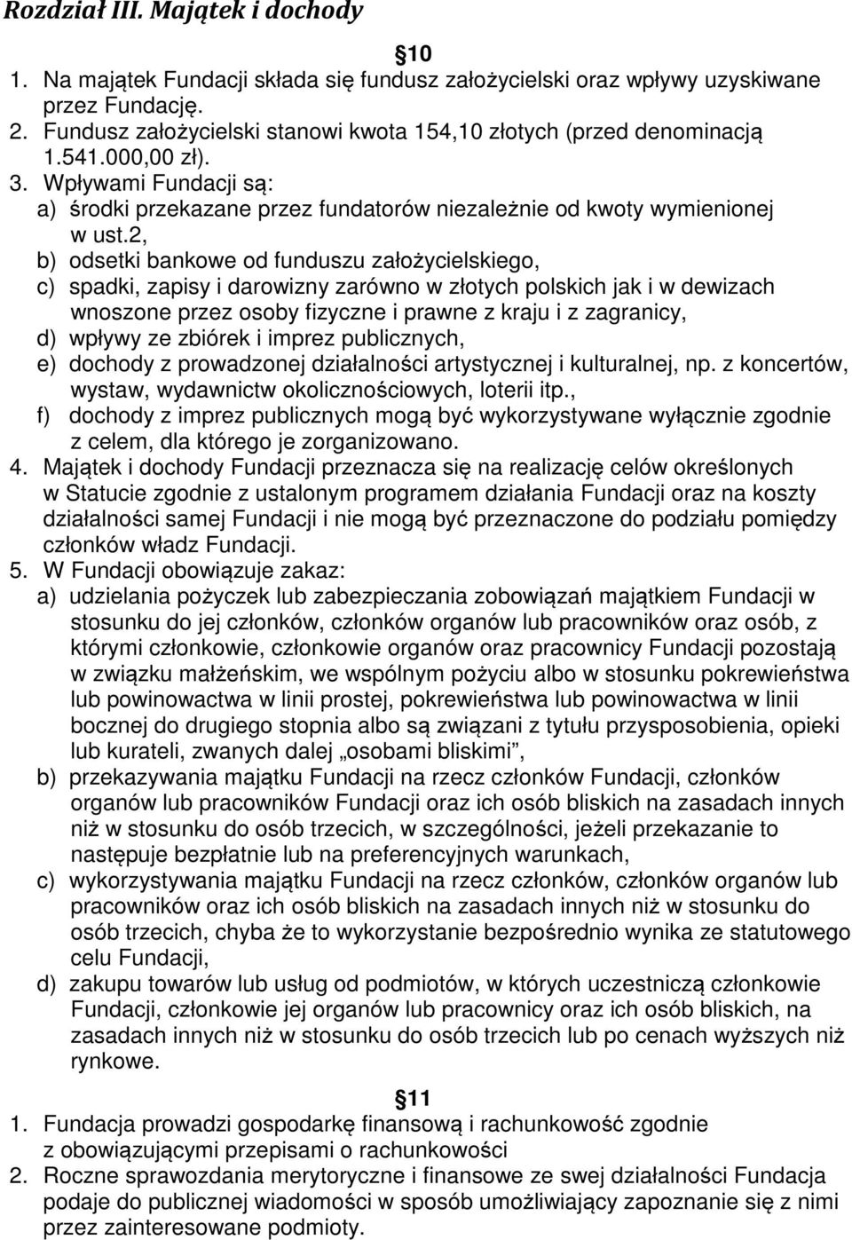 2, b) odsetki bankowe od funduszu założycielskiego, c) spadki, zapisy i darowizny zarówno w złotych polskich jak i w dewizach wnoszone przez osoby fizyczne i prawne z kraju i z zagranicy, d) wpływy
