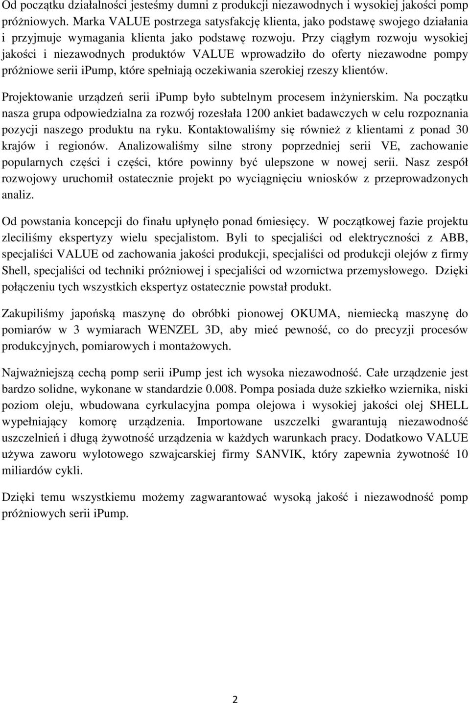 Przy ciągłym rozwoju wysokiej jakości i niezawodnych produktów VALUE wprowadziło do oferty niezawodne pompy próżniowe serii ipump, które spełniają oczekiwania szerokiej rzeszy klientów.