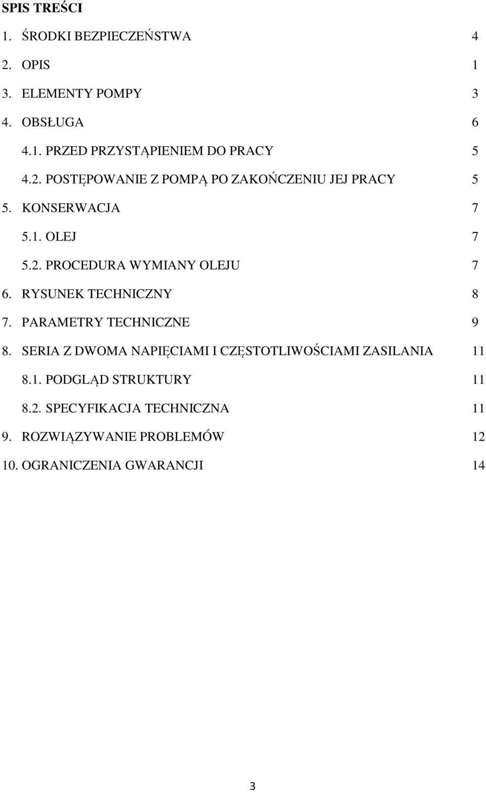 RYSUNEK TECHNICZNY 8 7. PARAMETRY TECHNICZNE 9 8. SERIA Z DWOMA NAPIĘCIAMI I CZĘSTOTLIWOŚCIAMI ZASILANIA 11
