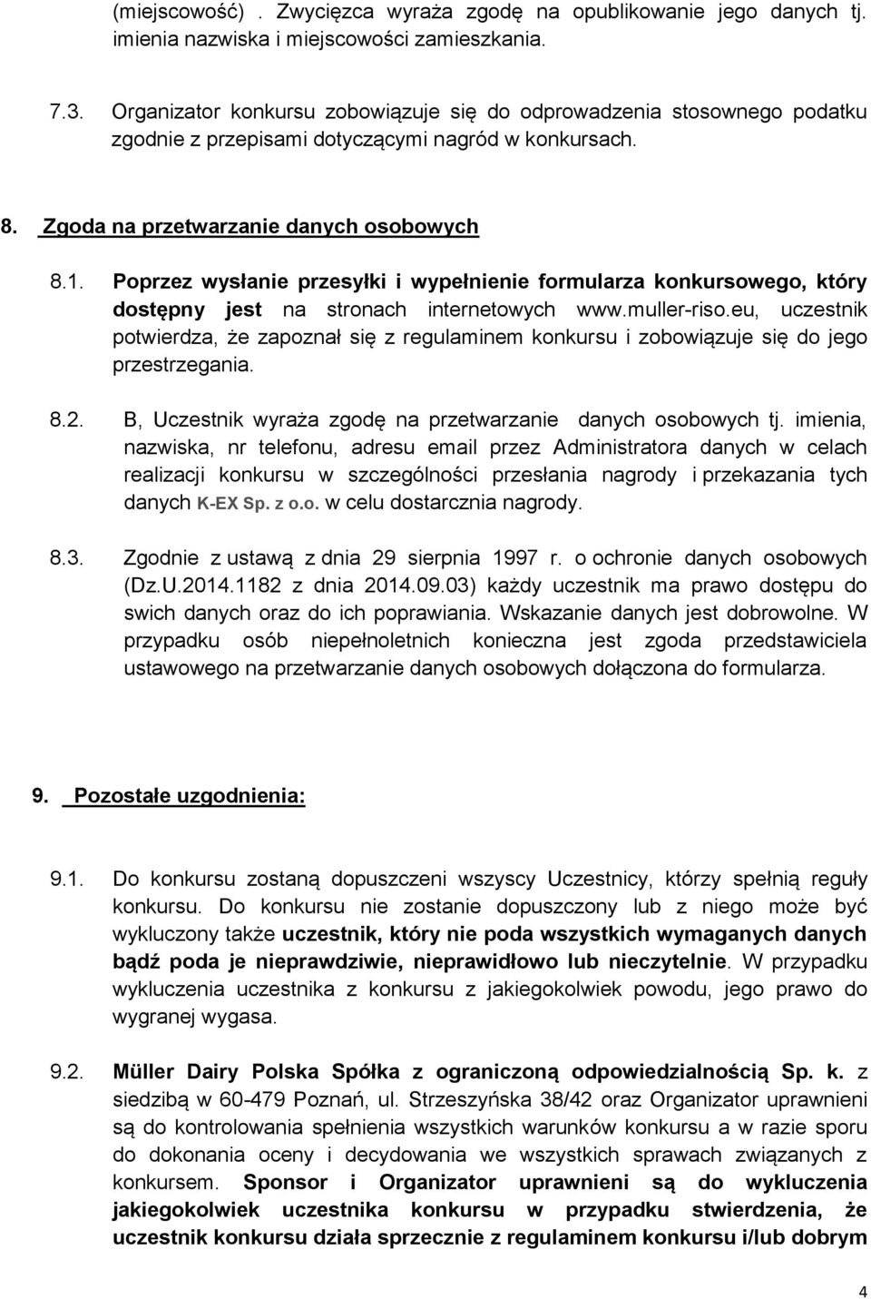 Poprzez wysłanie przesyłki i wypełnienie formularza konkursowego, który dostępny jest na stronach internetowych www.muller-riso.
