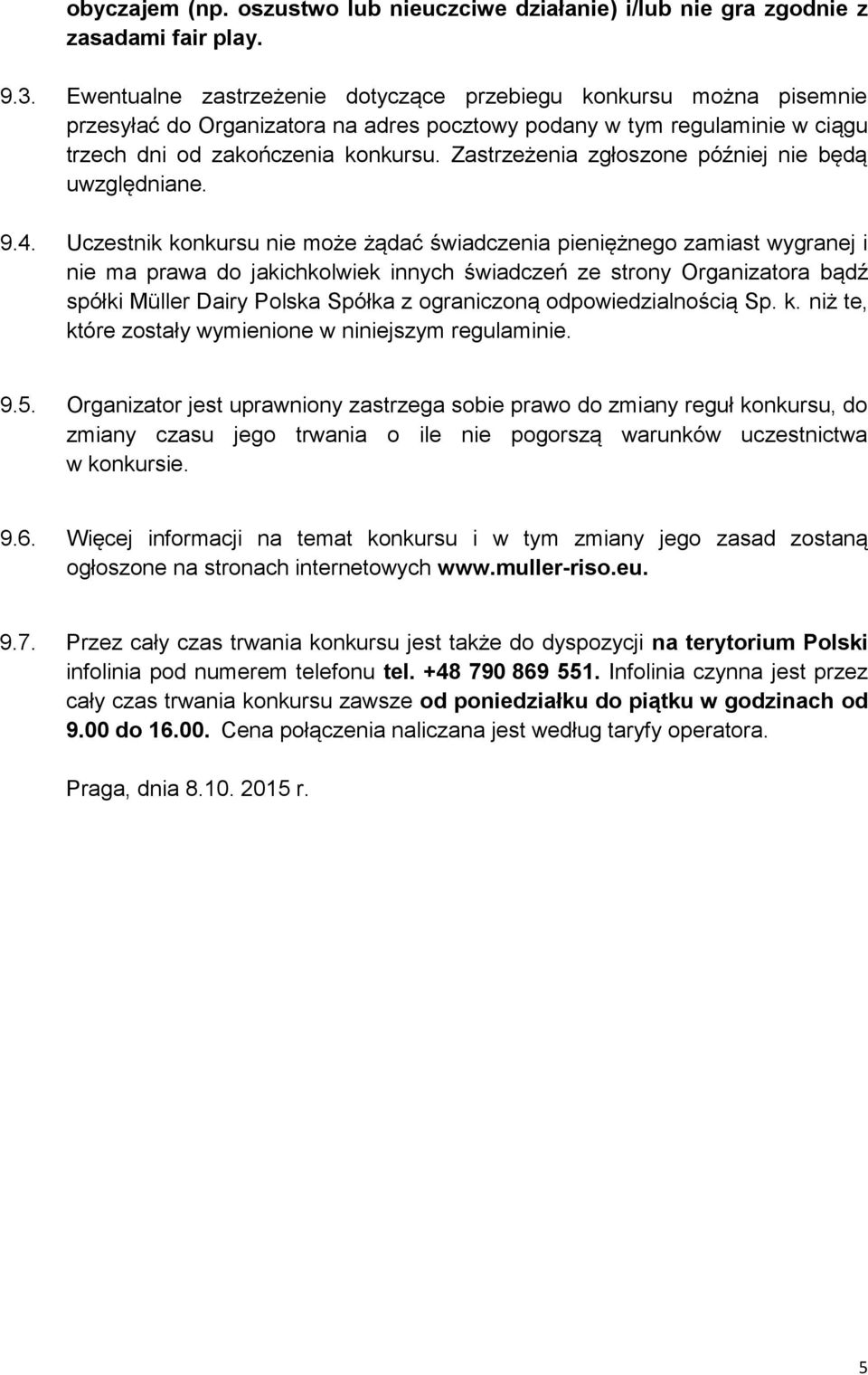 Zastrzeżenia zgłoszone później nie będą uwzględniane. 9.4.