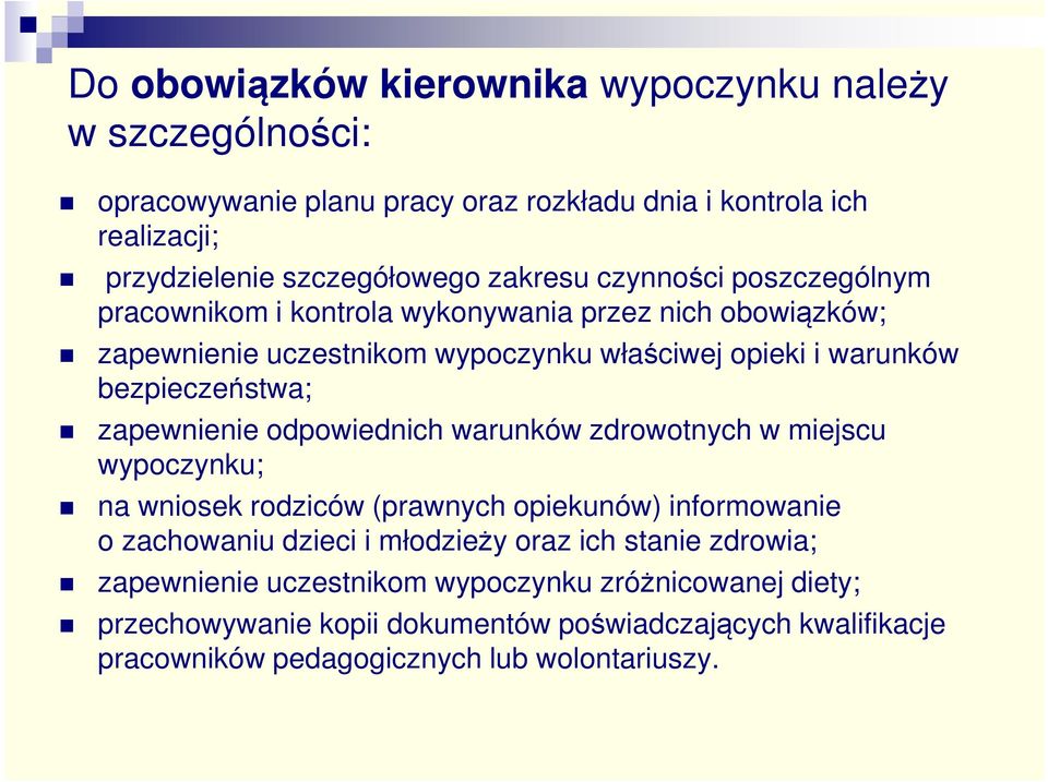 zapewnienie odpowiednich warunków zdrowotnych w miejscu ; na wniosek rodziców (prawnych opiekunów) informowanie o zachowaniu dzieci i młodzieży oraz ich