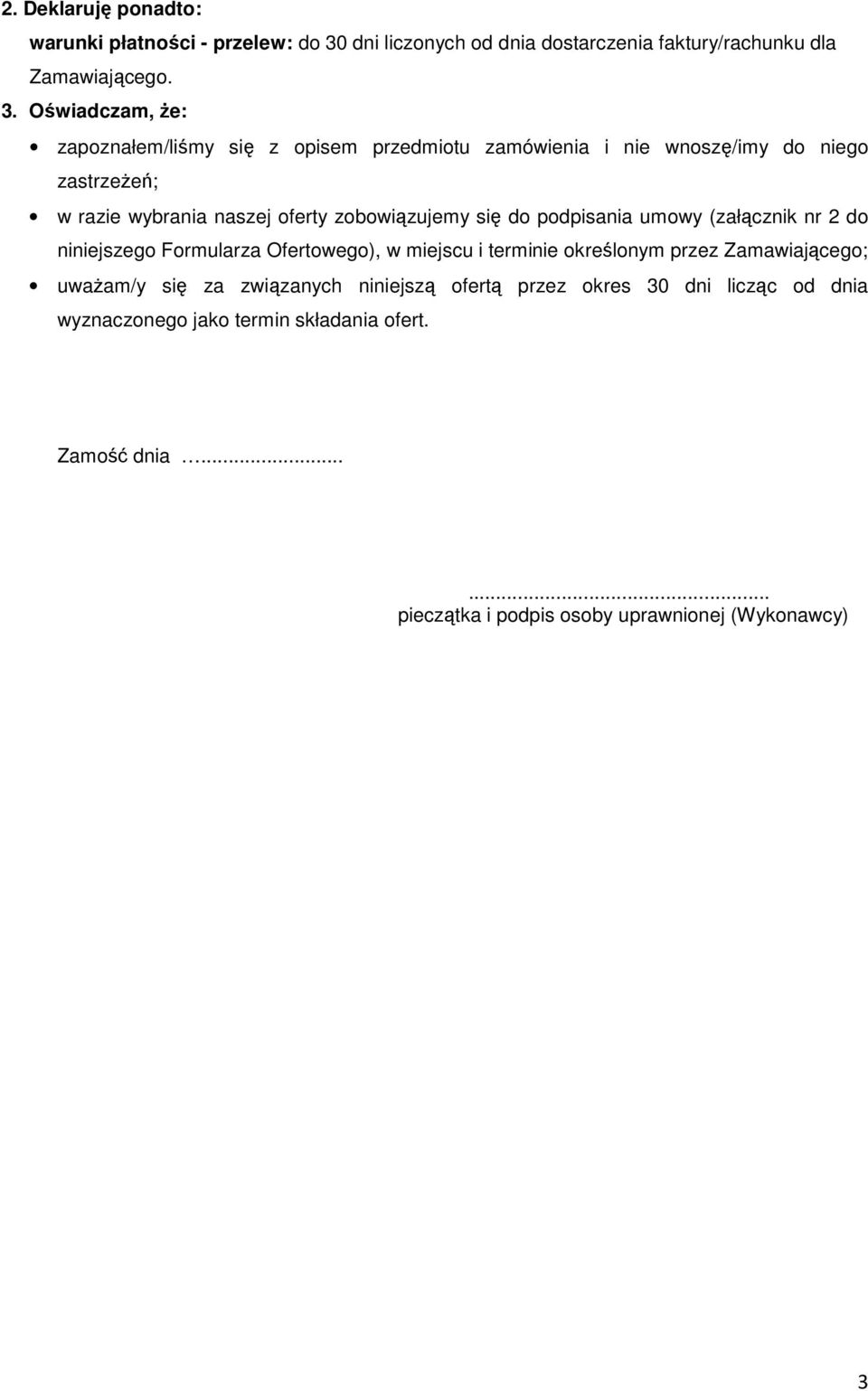 Oświadczam, że: zapoznałem/liśmy się z opisem przedmiotu zamówienia i nie wnoszę/imy do niego zastrzeżeń; w razie wybrania naszej oferty zobowiązujemy