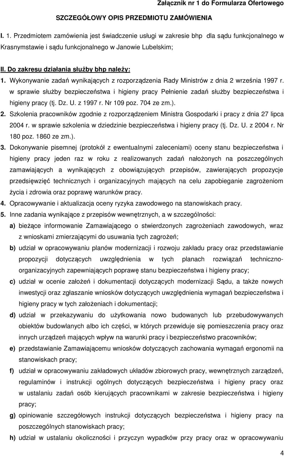 Do zakresu działania służby bhp należy: 1. Wykonywanie zadań wynikających z rozporządzenia Rady Ministrów z dnia 2 września 1997 r.