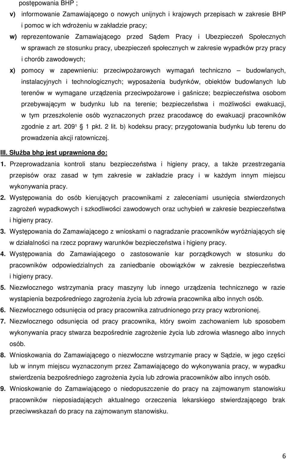 budowlanych, instalacyjnych i technologicznych; wyposażenia budynków, obiektów budowlanych lub terenów w wymagane urządzenia przeciwpożarowe i gaśnicze; bezpieczeństwa osobom przebywającym w budynku