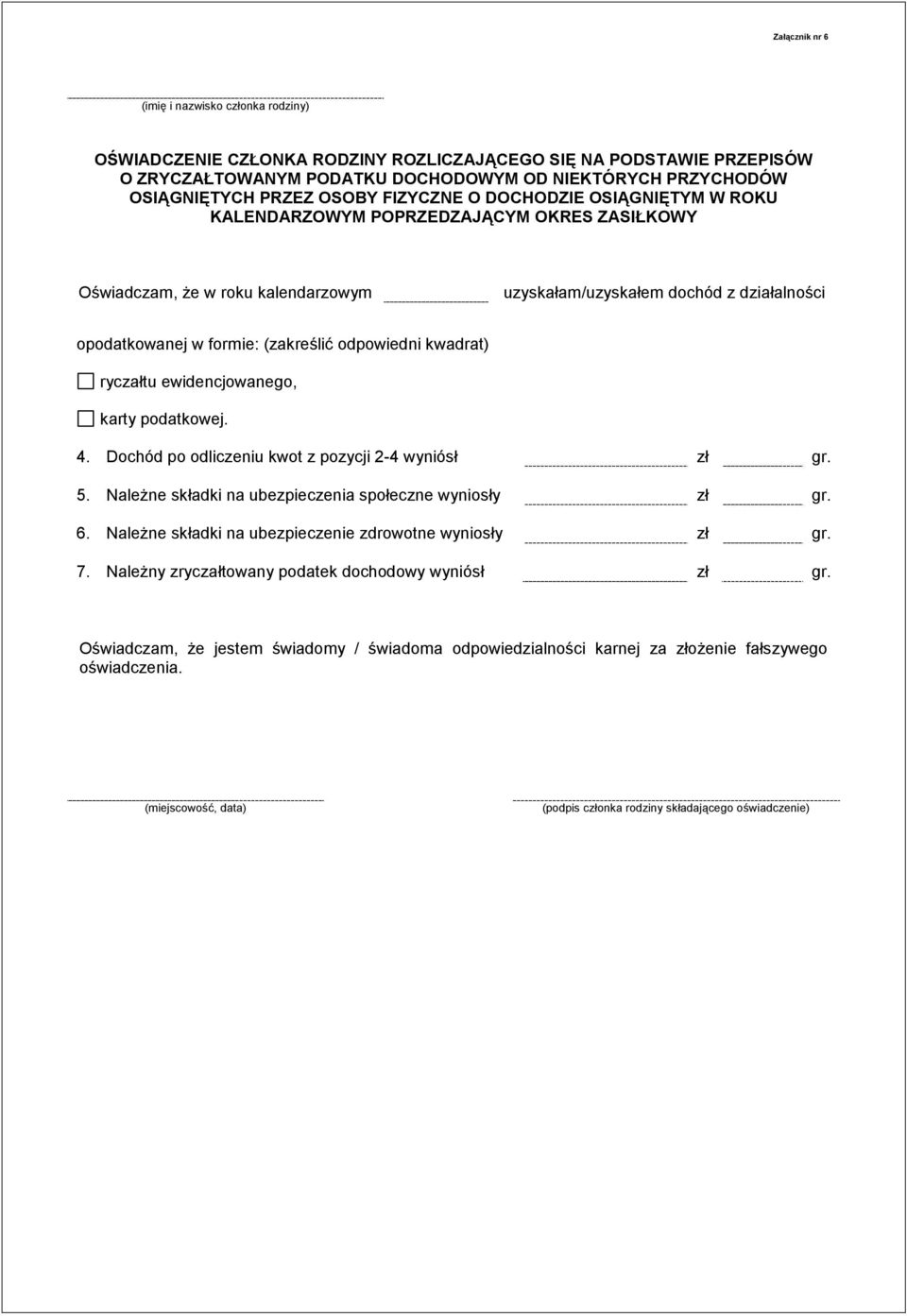 (zakreślić odpowiedni kwadrat) ryczałtu ewidencjowanego, karty podatkowej. 4. Dochód po odliczeniu kwot z pozycji 2-4 wyniósł zł gr. 5. Należne składki na ubezpieczenia społeczne wyniosły zł gr. 6.