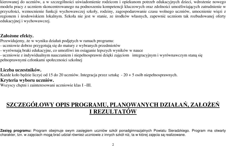 lokalnym. Szkoła nie jest w stanie, ze środków własnych, zapewnić uczniom tak rozbudowanej oferty edukacyjnej i wychowawczej. ZałoŜone efekty.