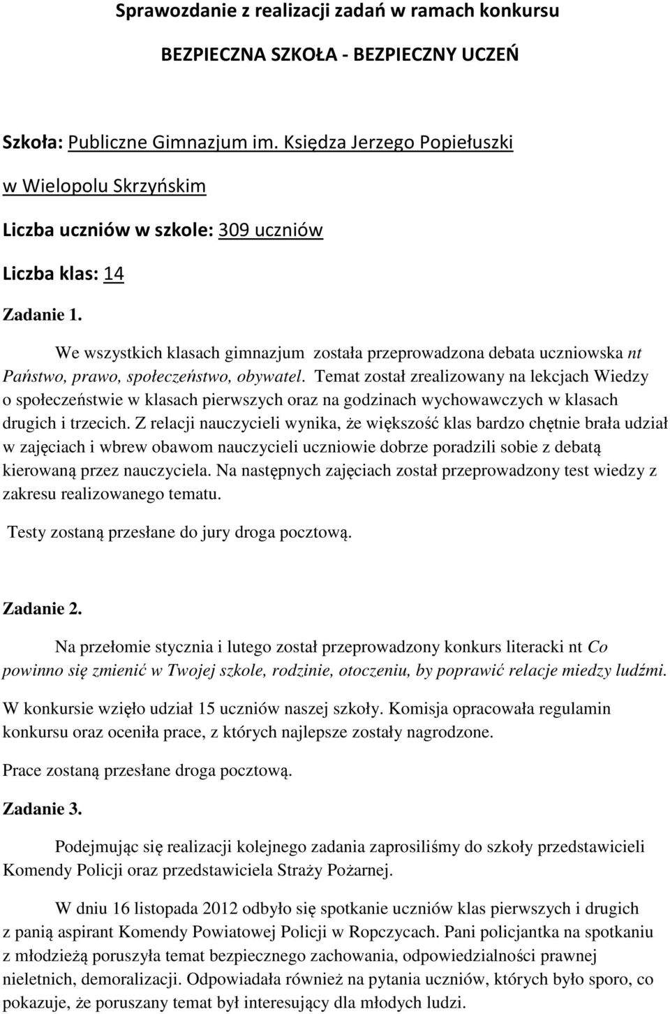 We wszystkich klasach gimnazjum została przeprowadzona debata uczniowska nt Państwo, prawo, społeczeństwo, obywatel.