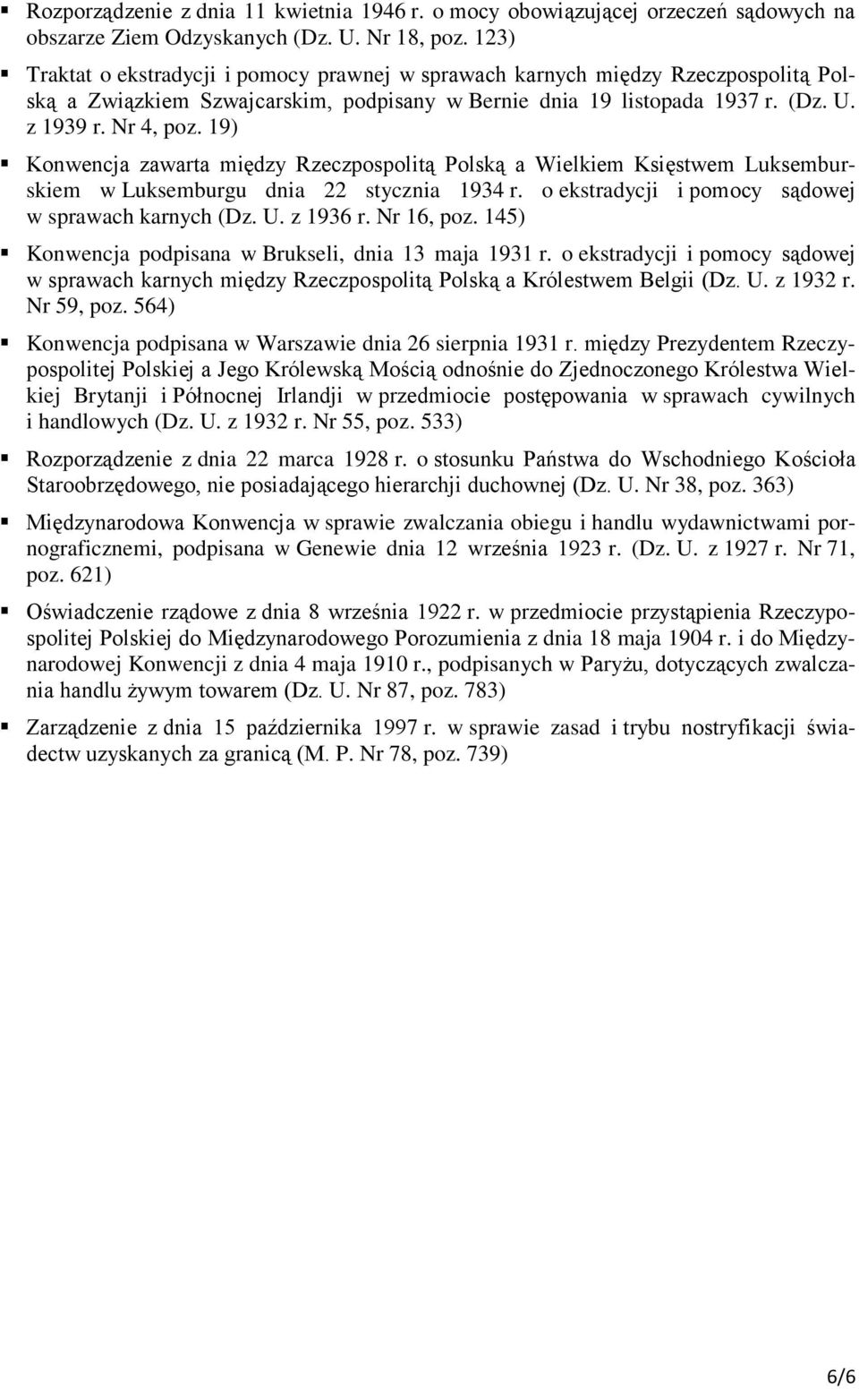 19) Konwencja zawarta między Rzeczpospolitą Polską a Wielkiem Księstwem Luksemburskiem w Luksemburgu dnia 22 stycznia 1934 r. o ekstradycji i pomocy sądowej w sprawach karnych (Dz. U. z 1936 r.